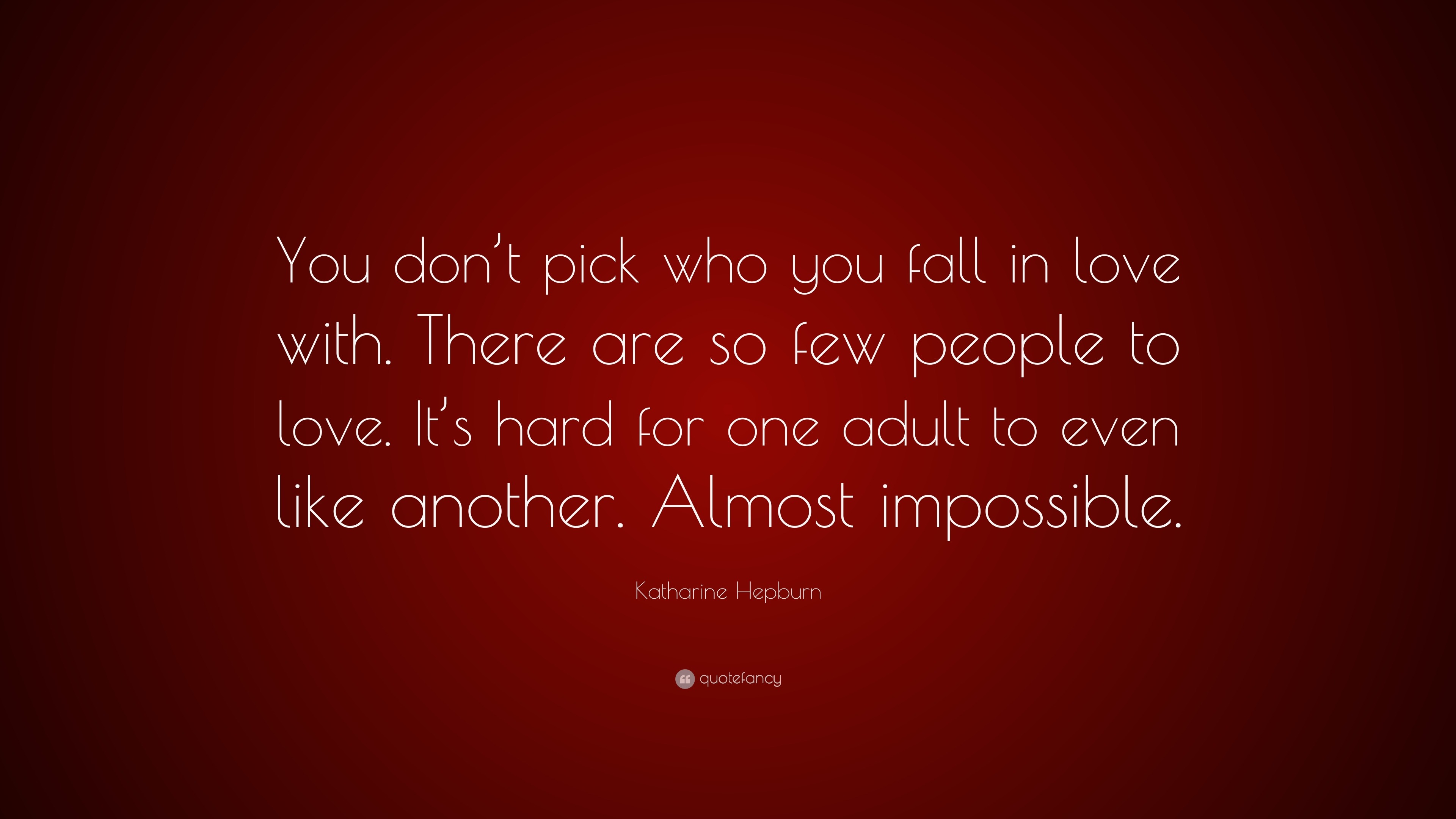 Katharine Hepburn Quote “You don t pick who you fall in love with