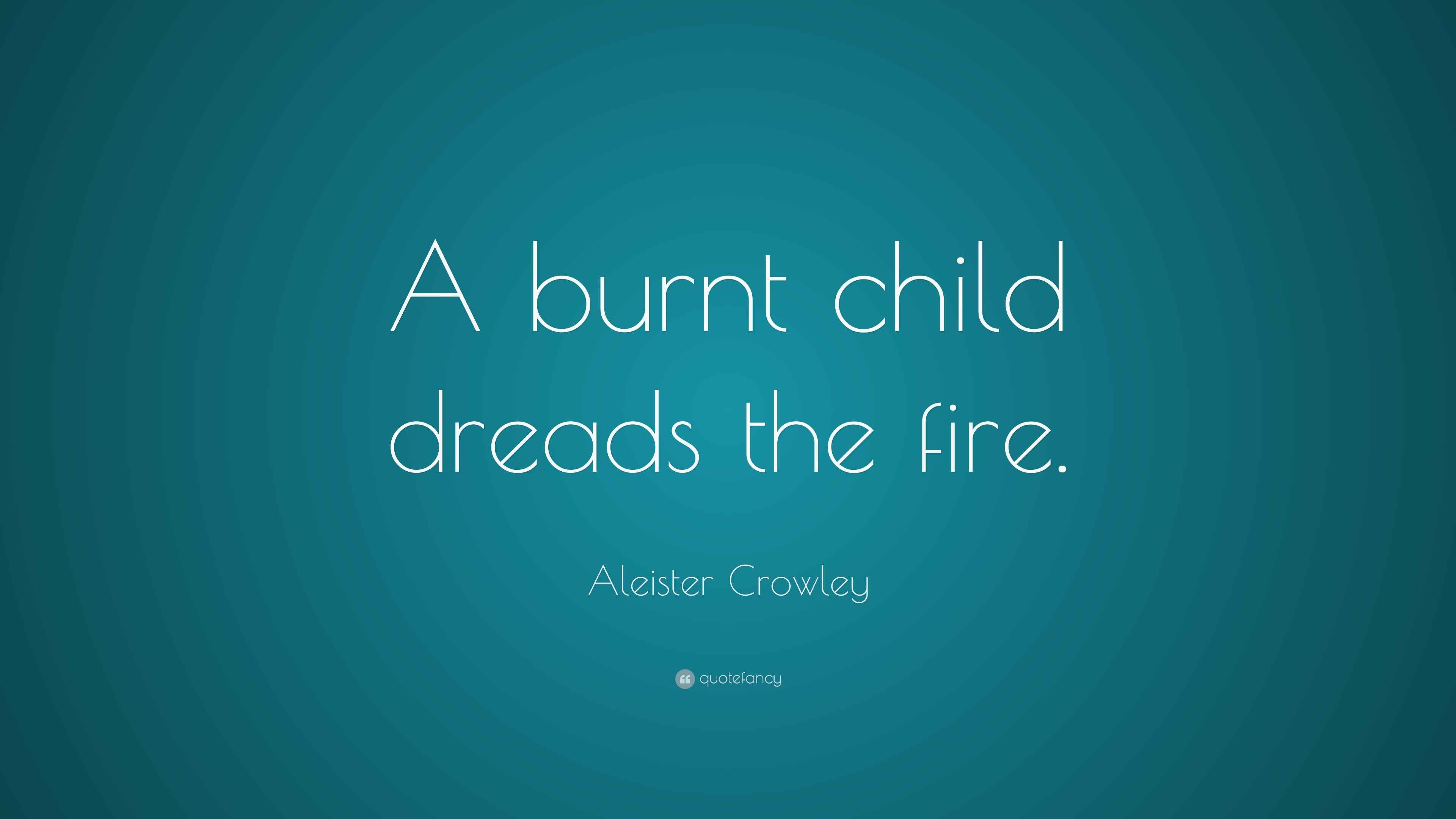 A burnt child dreads fire meaning picture