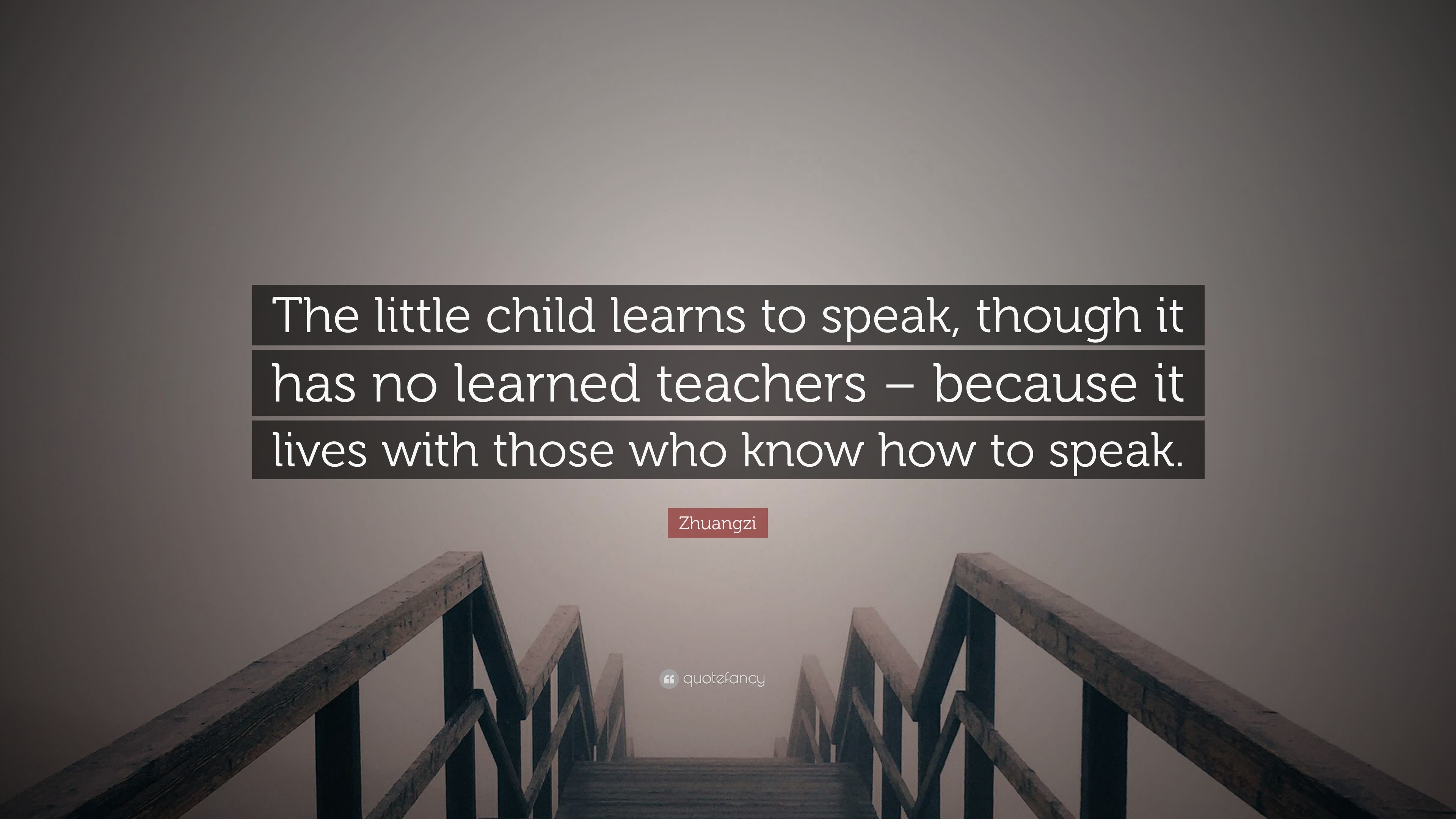 Zhuangzi Quote: “The little child learns to speak, though it has no ...