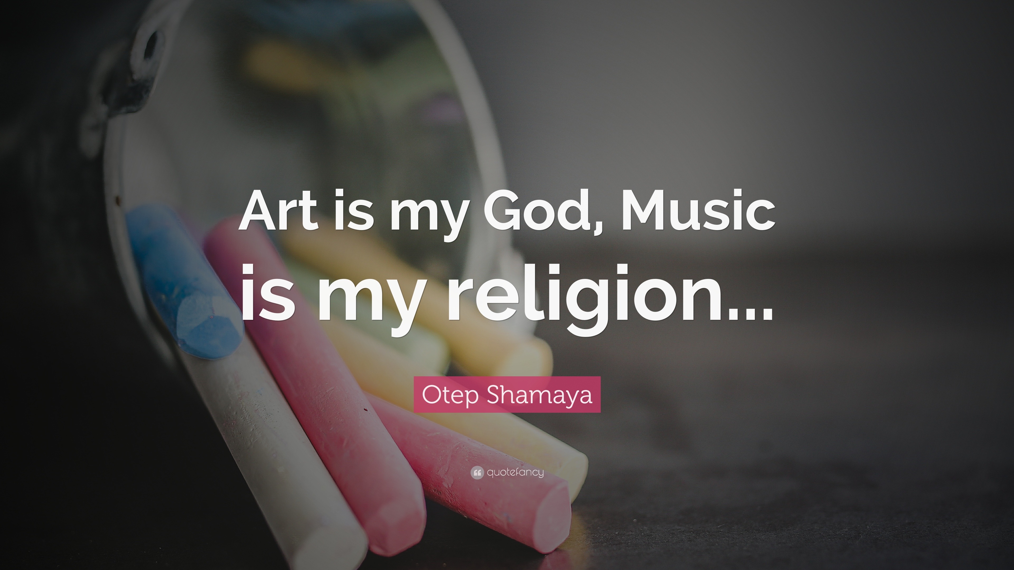 Otep Shamaya Quote: “Art is my God, Music is my religion&mldr;”
