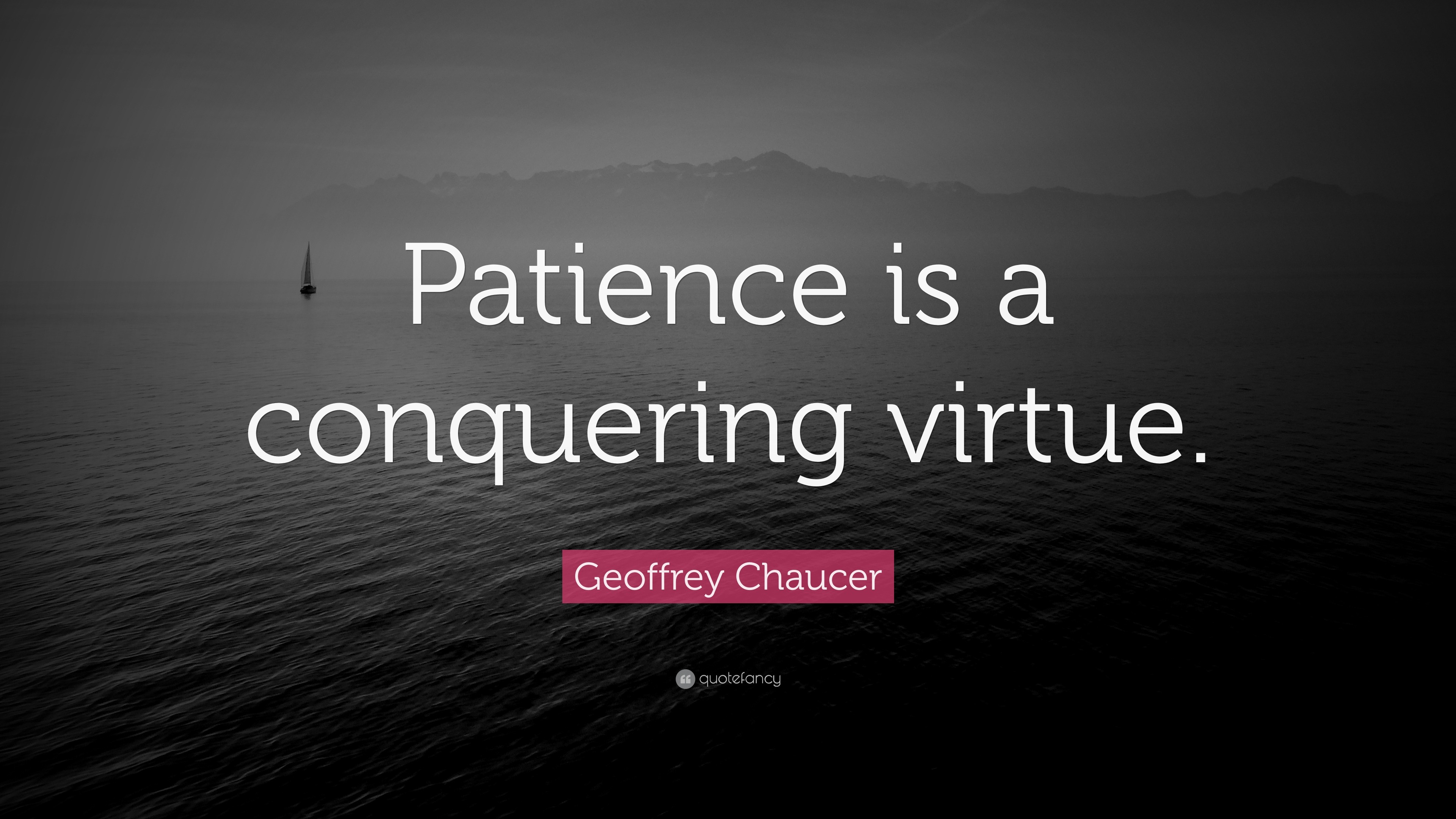 18887 Geoffrey Chaucer Quote Patience Is A Conquering Virtue 