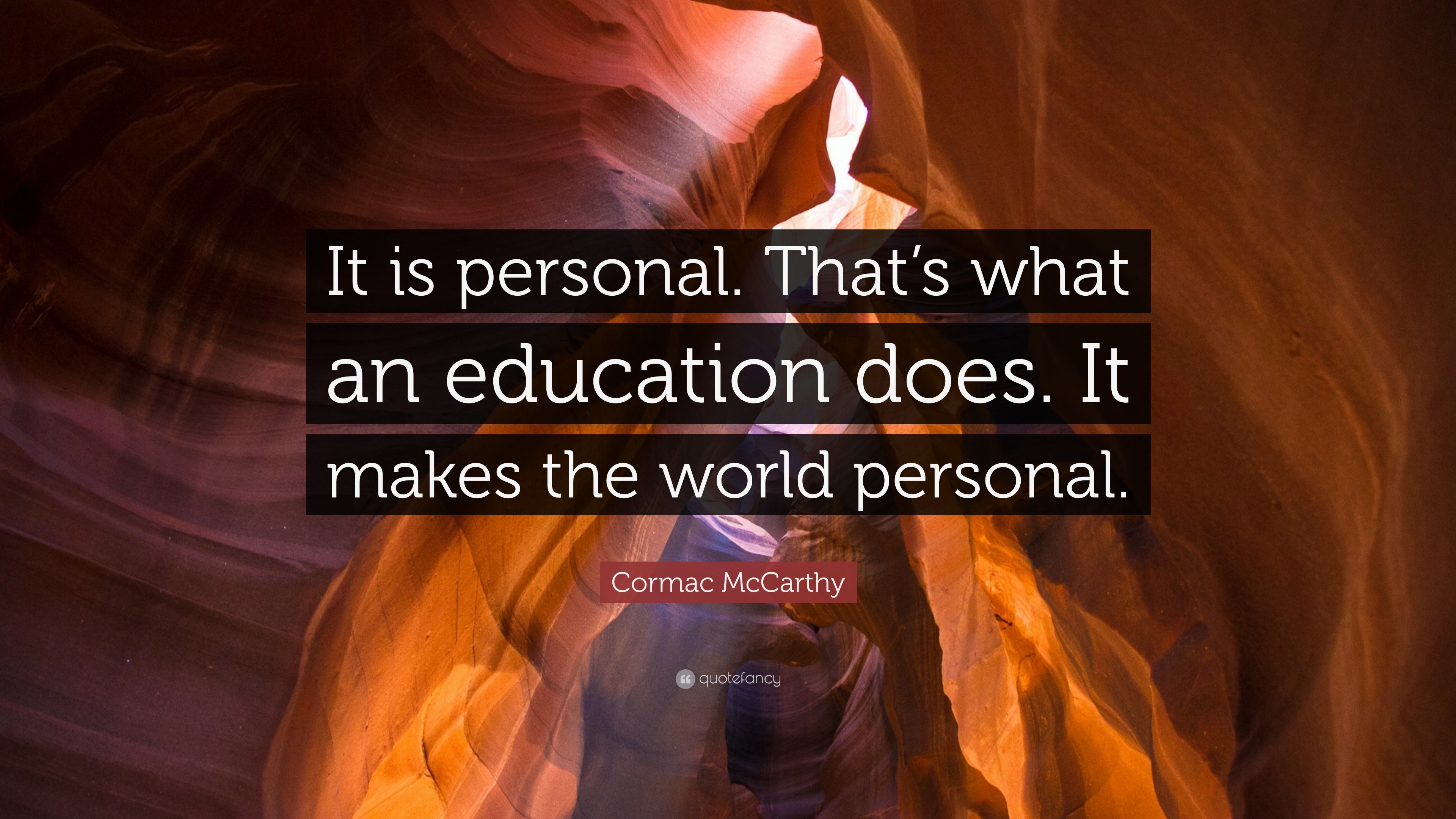 Cormac McCarthy Quote: “It is personal. That’s what an education does ...