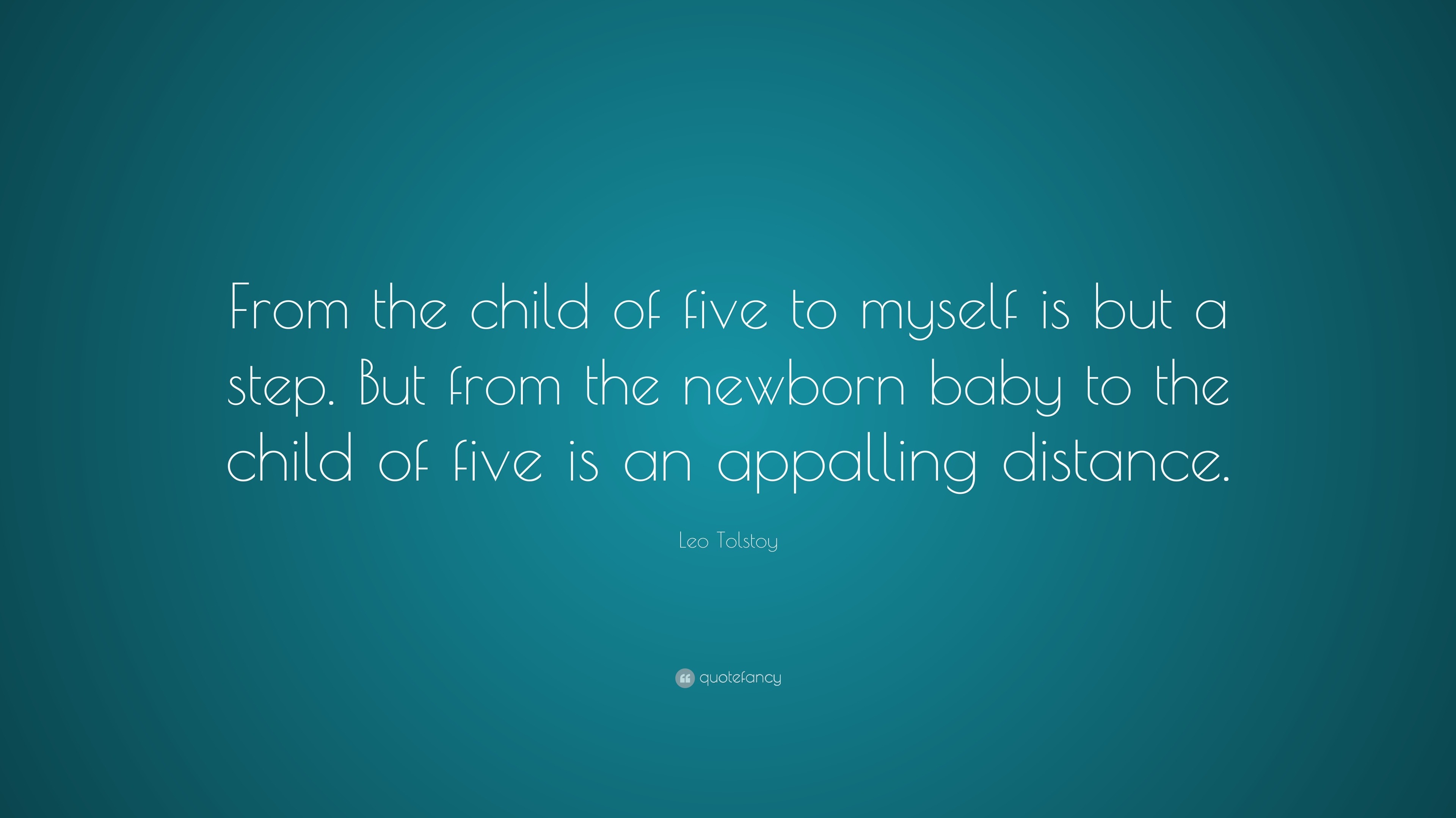 Leo Tolstoy Quote: “From the child of five to myself is but a step. But ...
