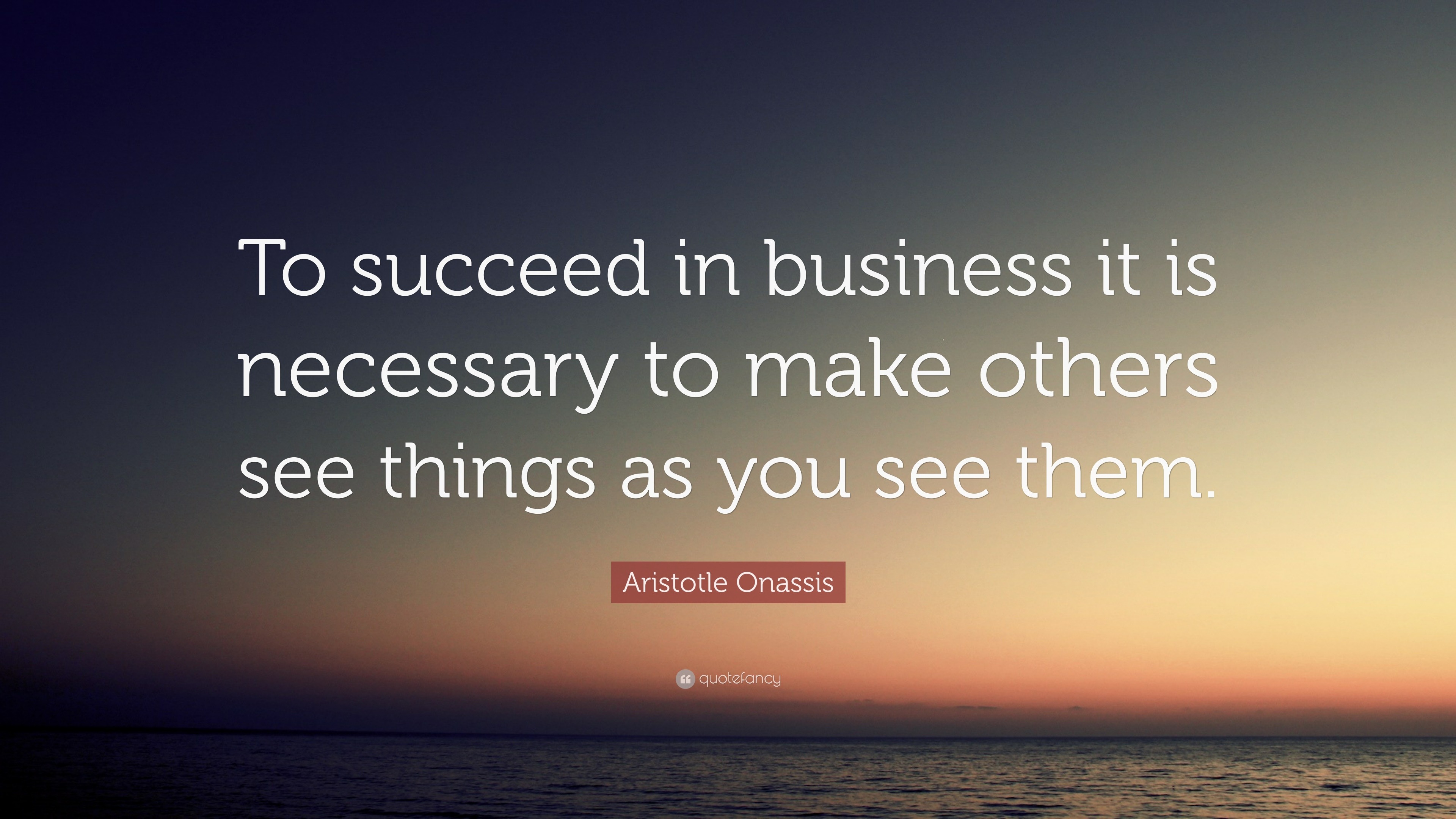 Aristotle Onassis Quote: “To succeed in business it is necessary to ...