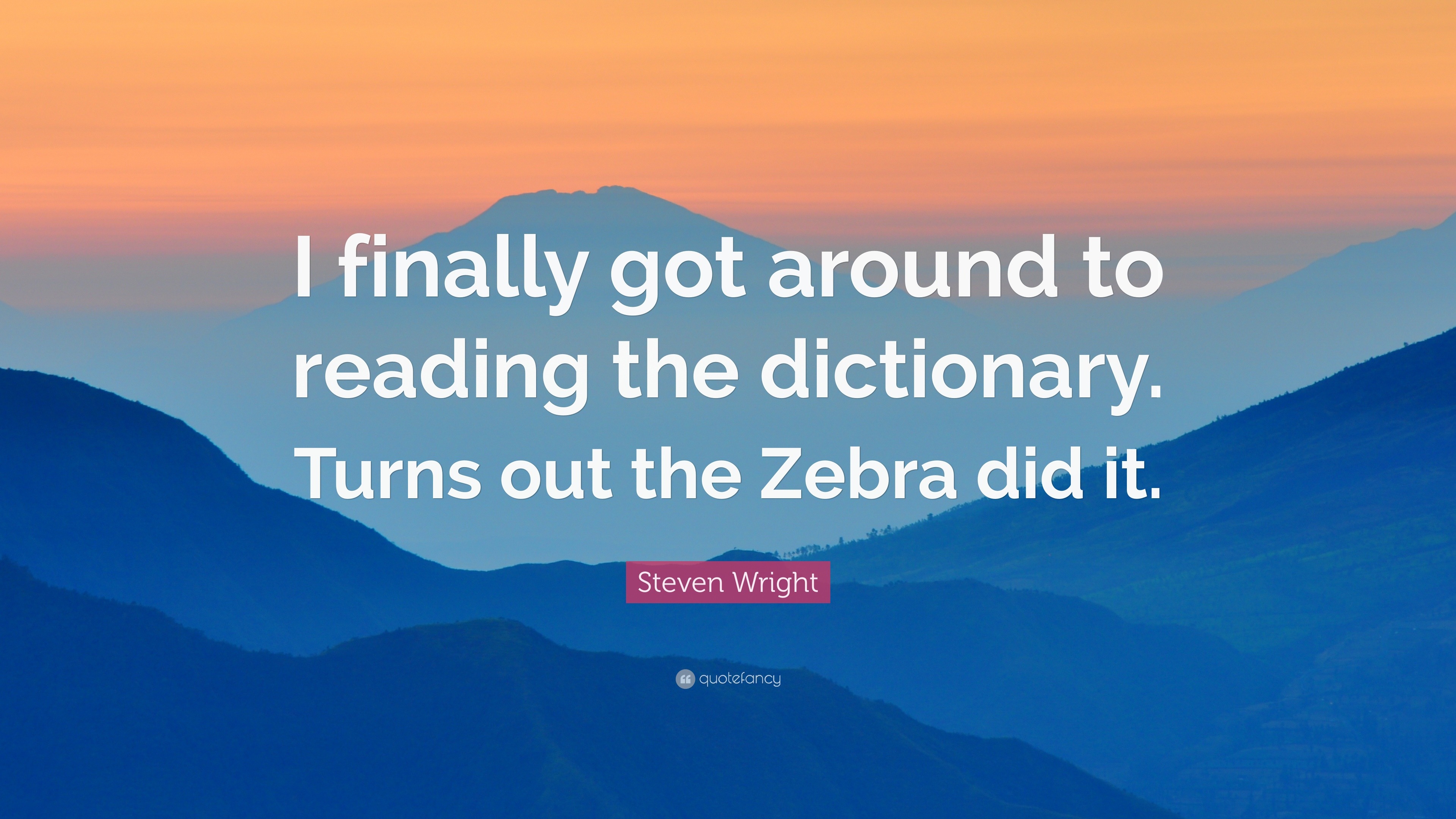 Steven Wright Quote “I finally got around to reading the dictionary