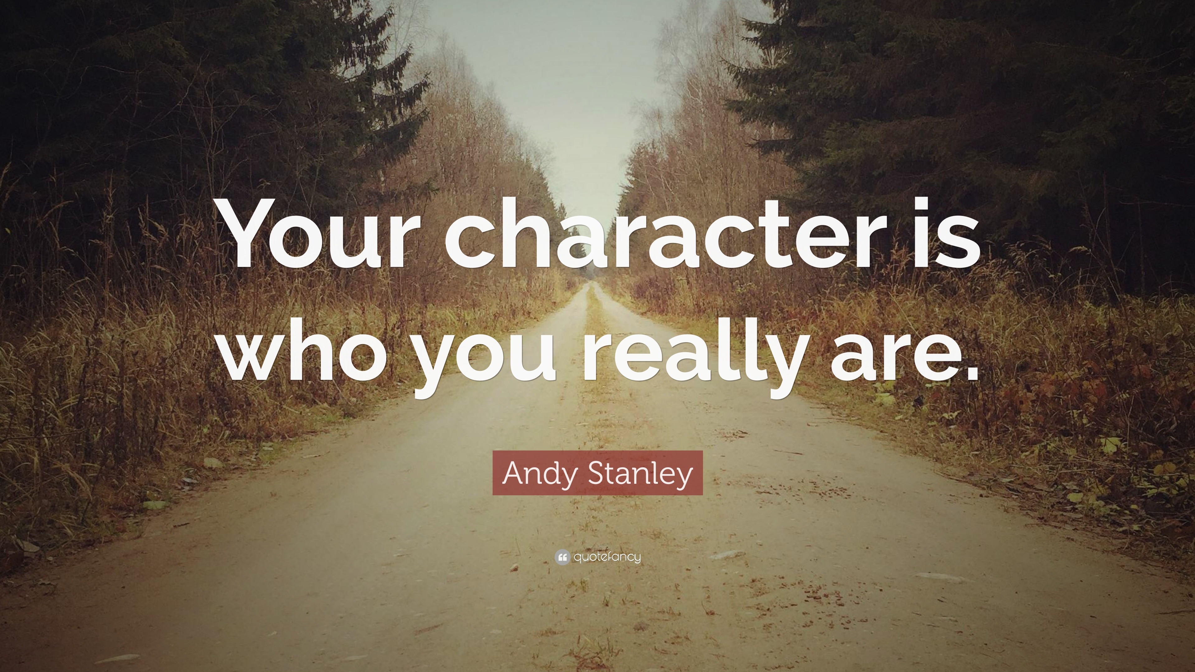 Andy Stanley Quote: “Your character is who you really are.”