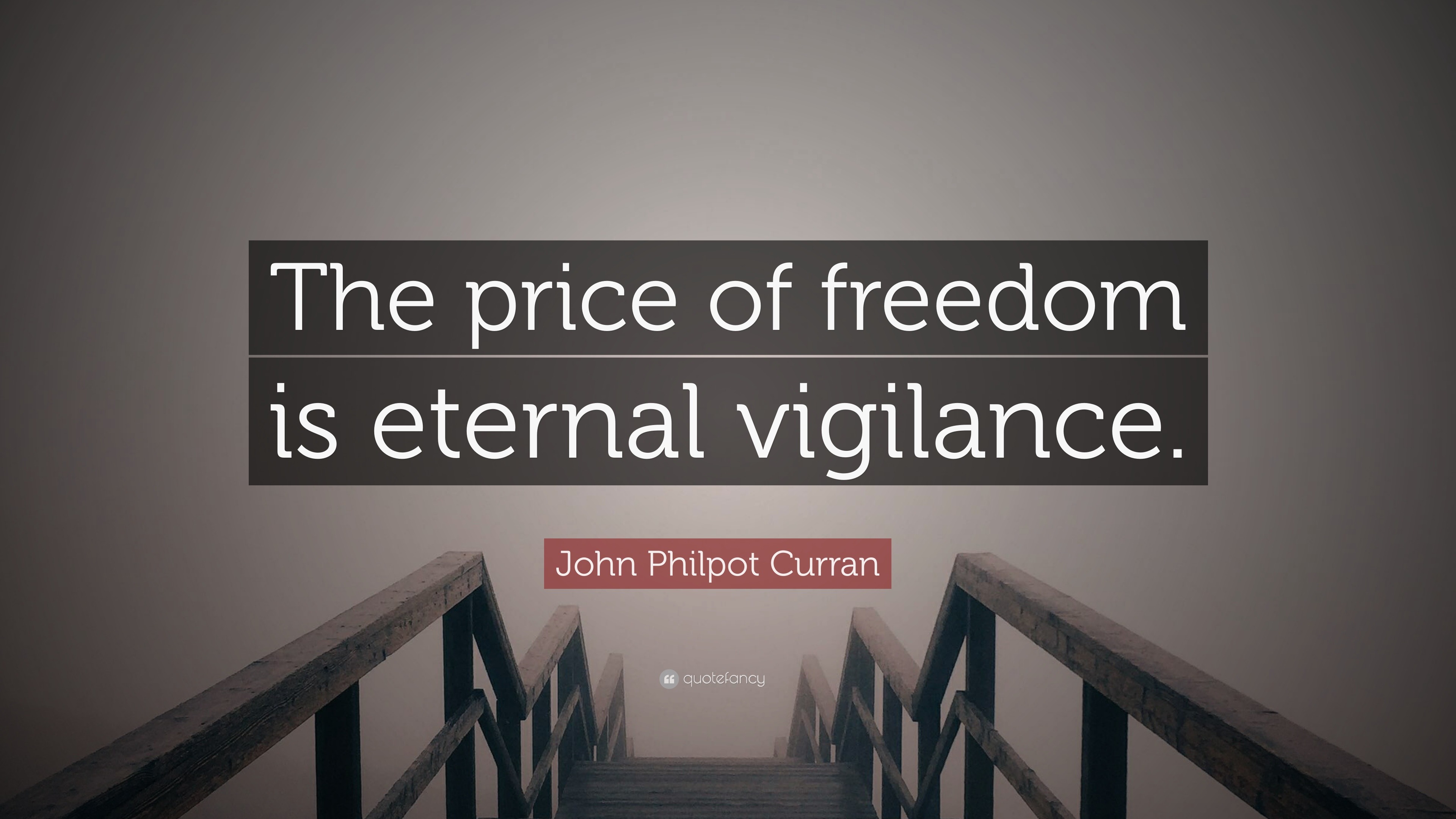 John Philpot Curran Quote “The price of freedom is eternal vigilance.”