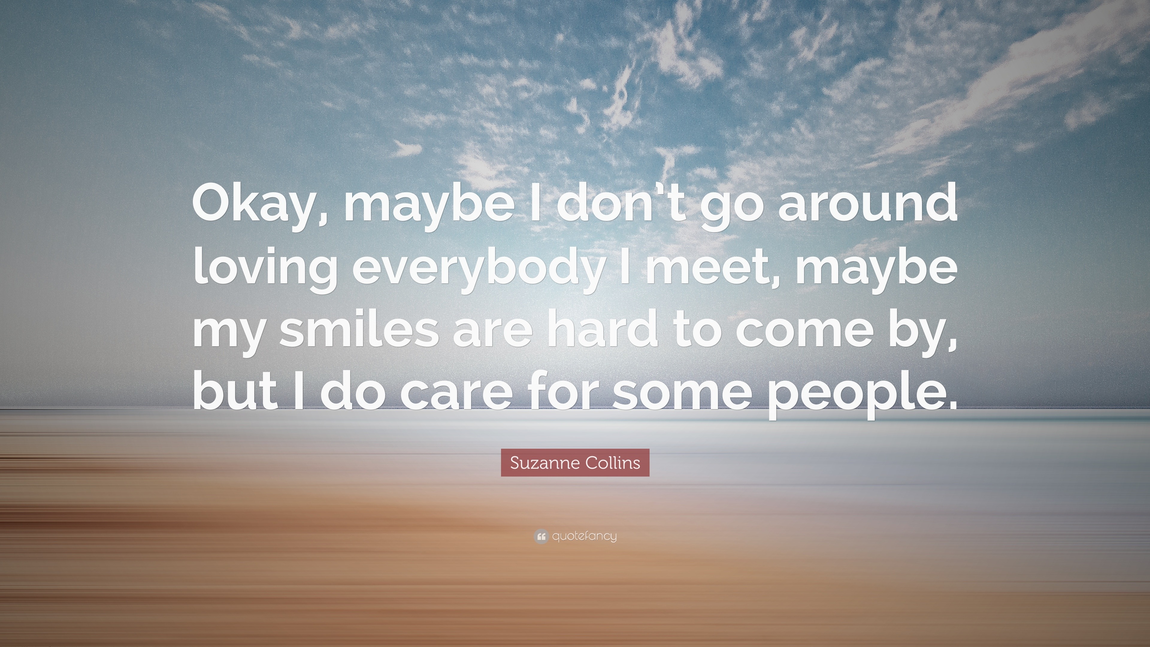 Suzanne Collins Quote: “Okay, maybe I don’t go around loving everybody ...