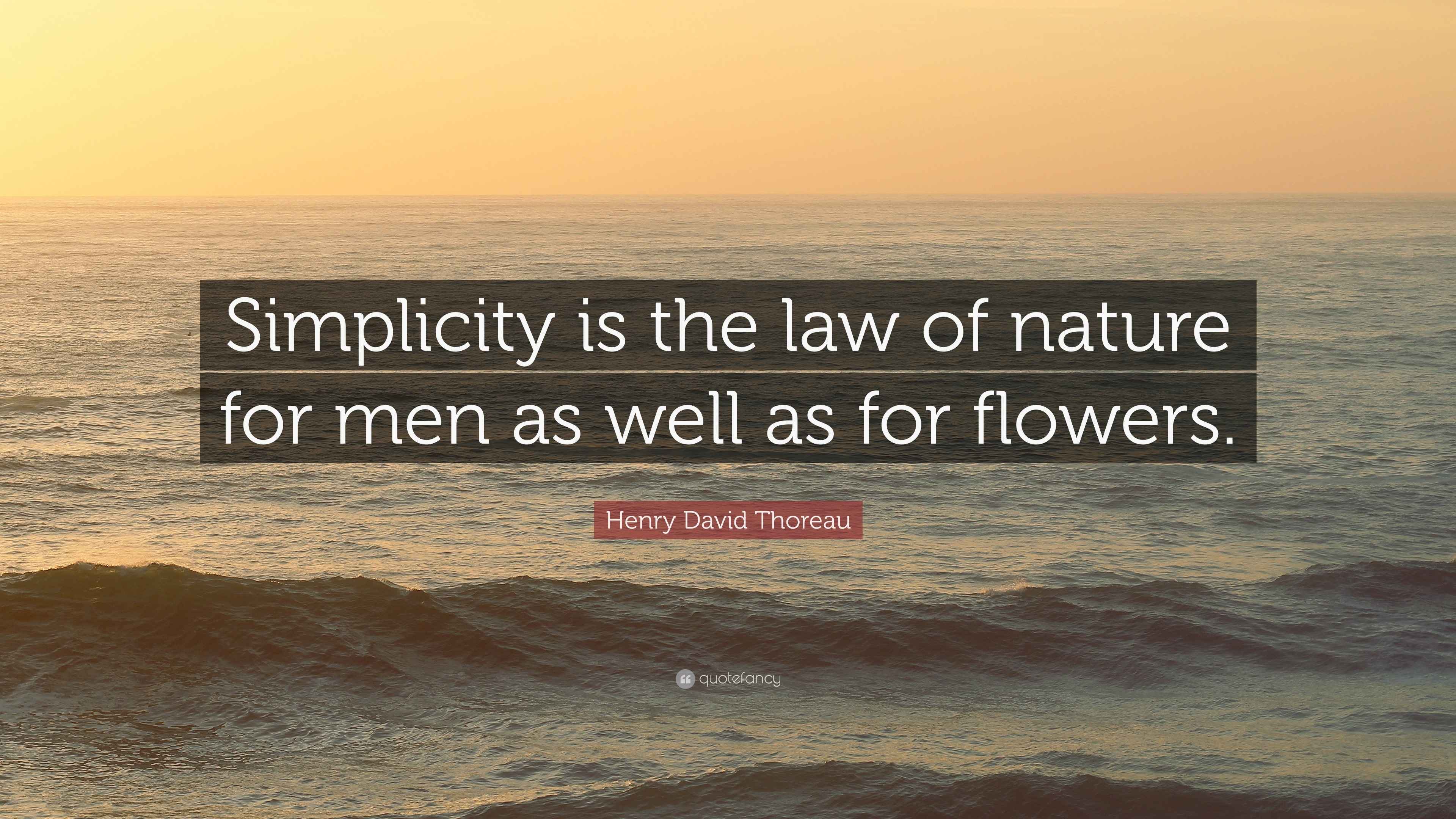 Henry David Thoreau Quote: “Simplicity is the law of nature for men as ...