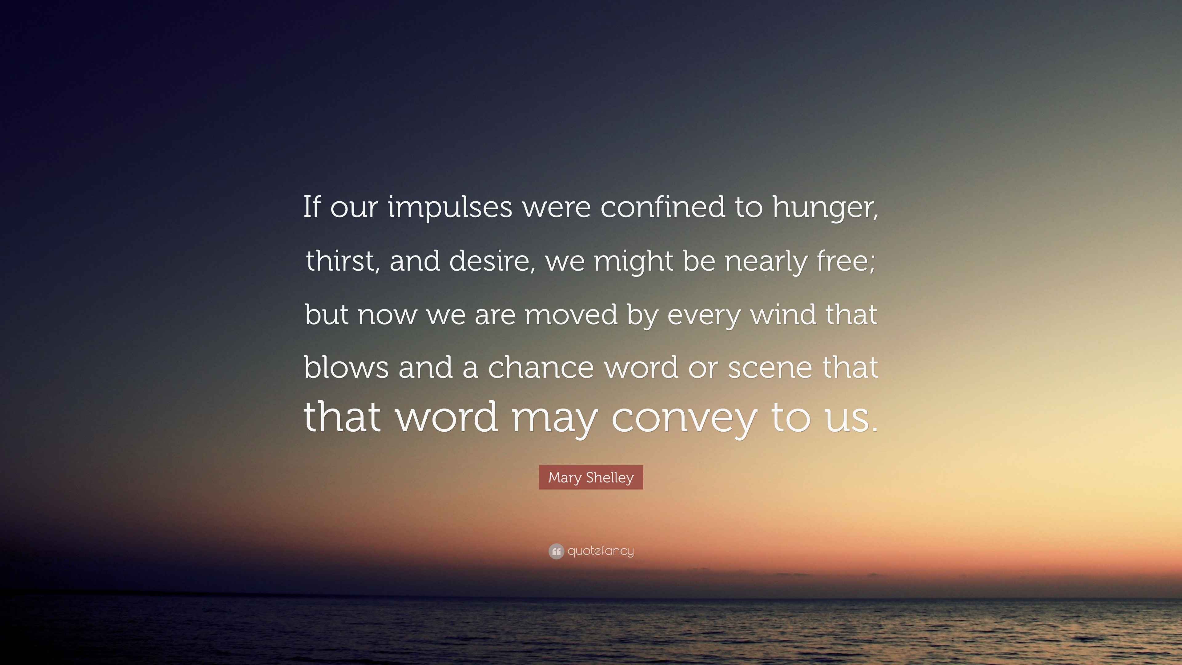Mary Shelley quote about impulses confined to hunger and thirst against a dark, intense background