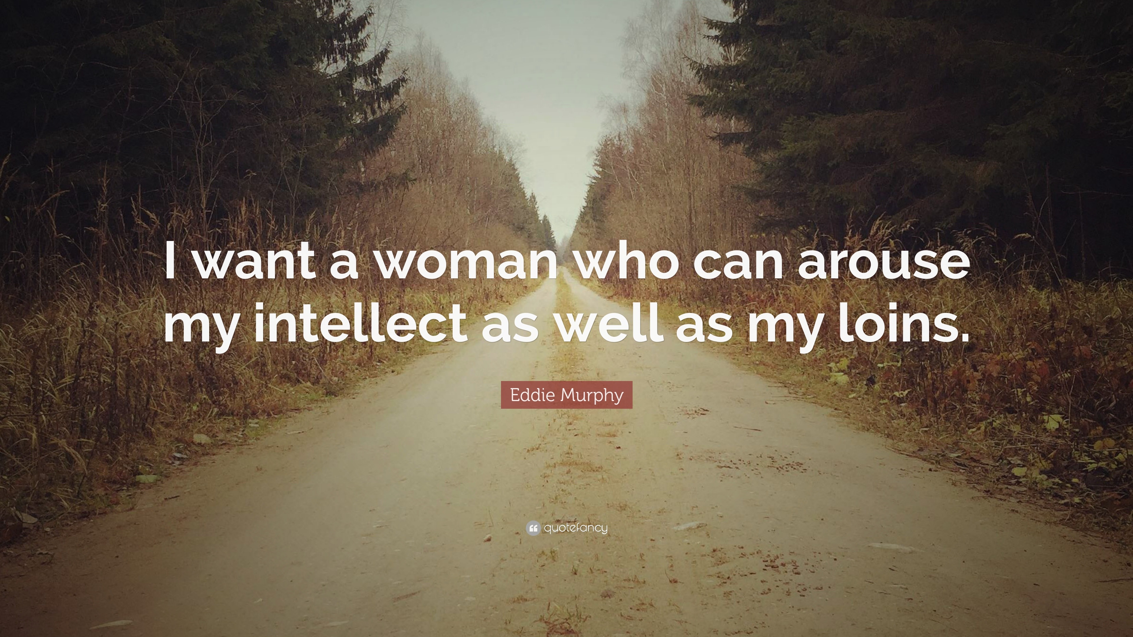 Eddie Murphy Quote: “I want a woman who can arouse my intellect as well ...