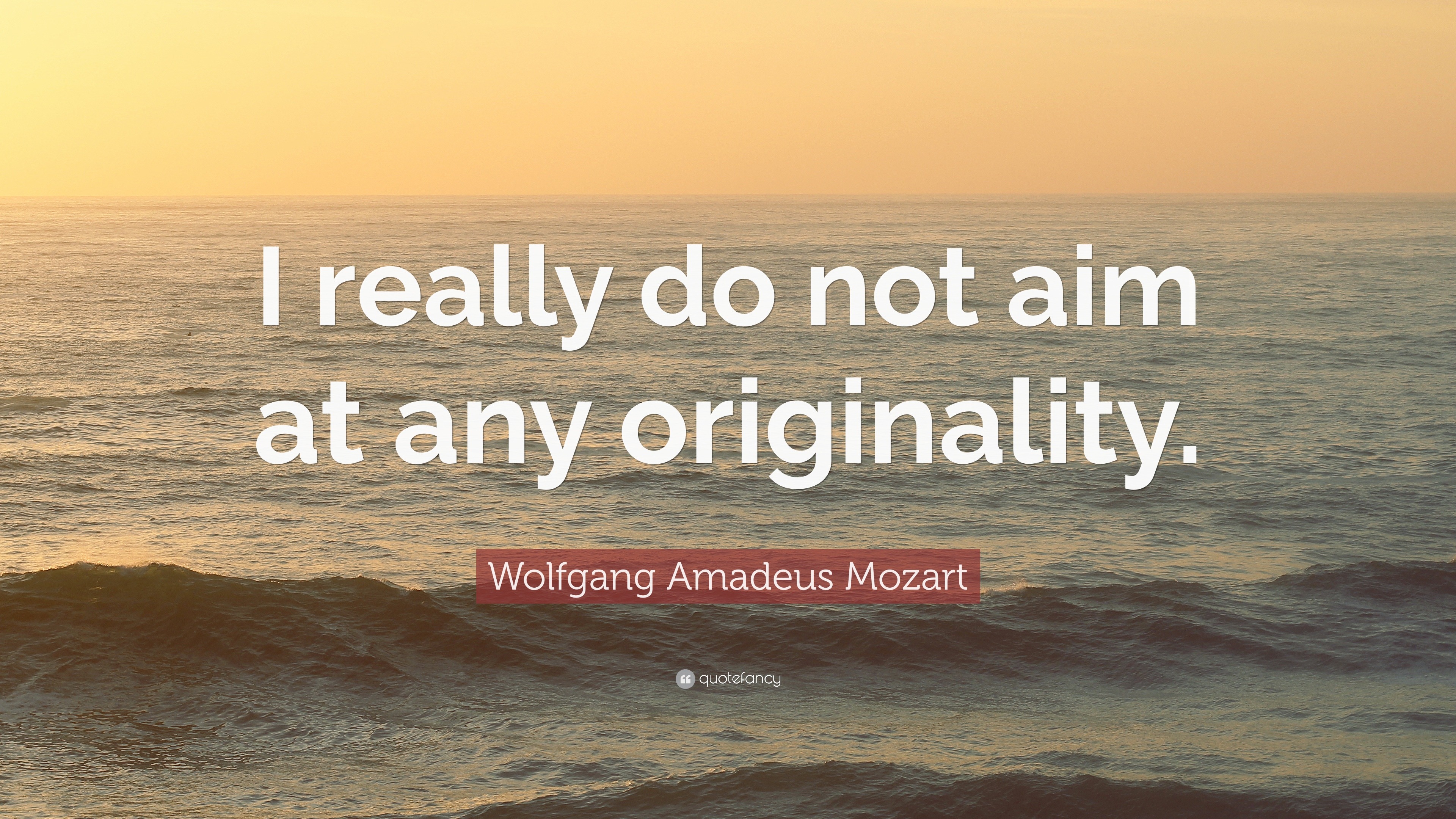 Wolfgang Amadeus Mozart Quote: “I really do not aim at any originality.”