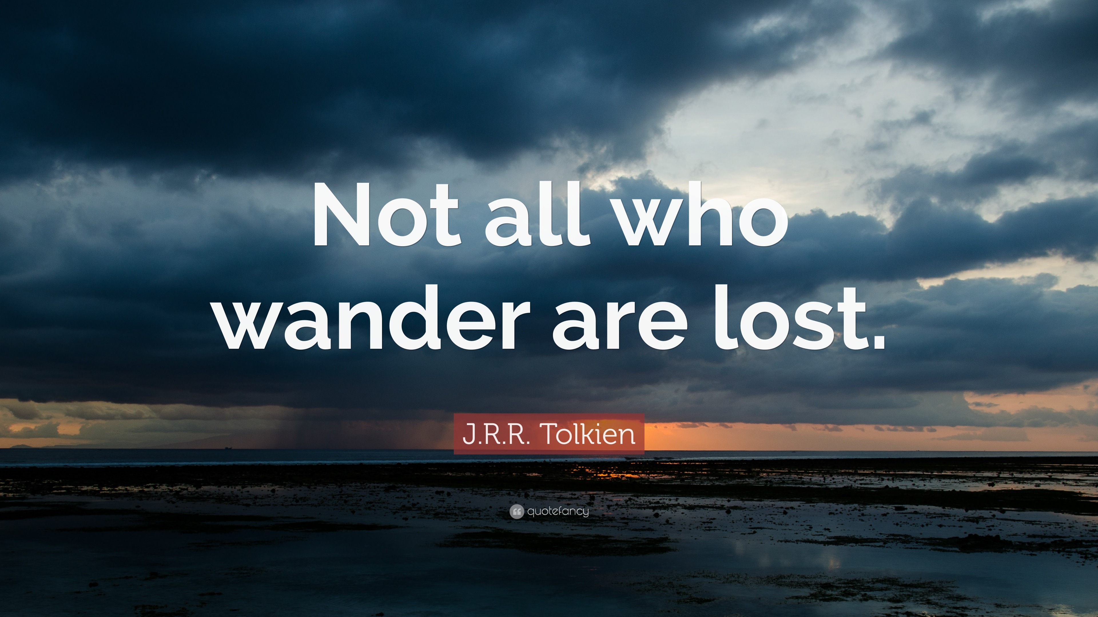 J. R. R. Tolkien Quote: “Not all who wander are lost.”
