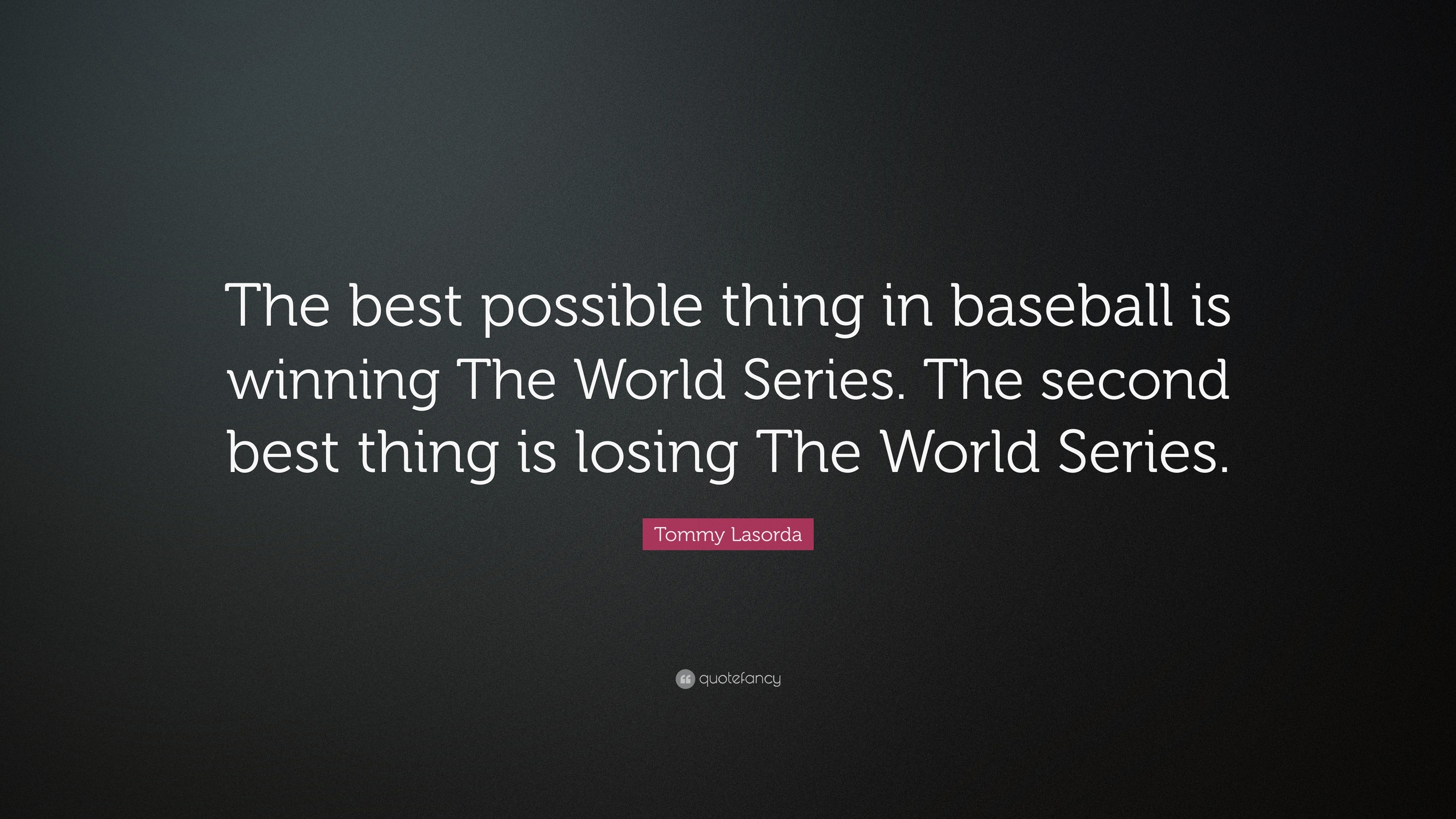 Tommy Lasorda Quote: “The best possible thing in baseball is