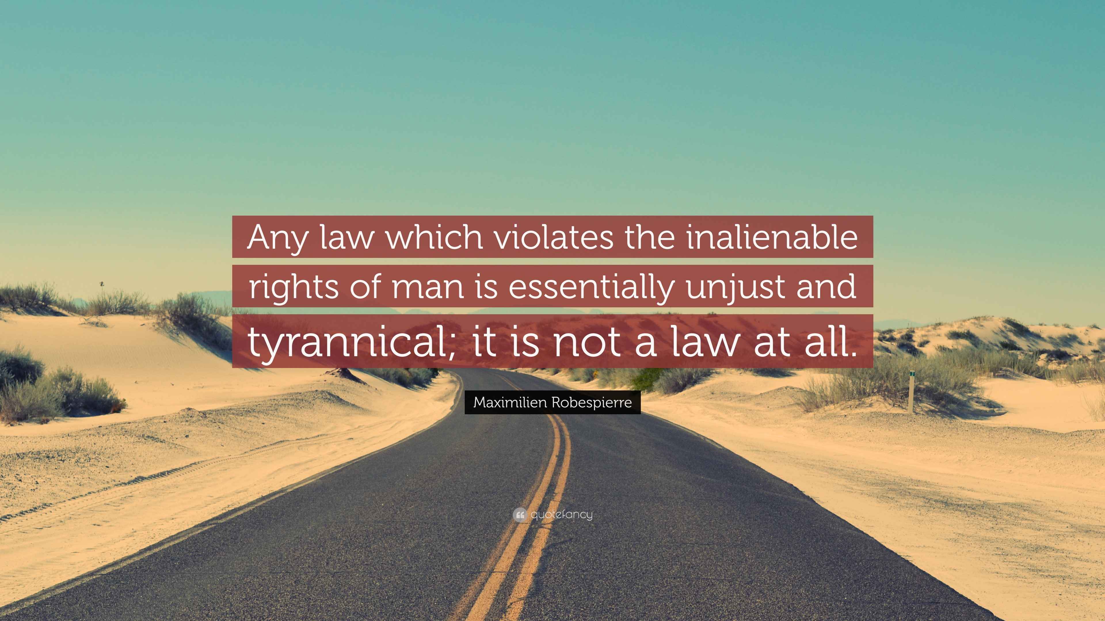 Maximilien Robespierre Quote “Any law which violates the inalienable