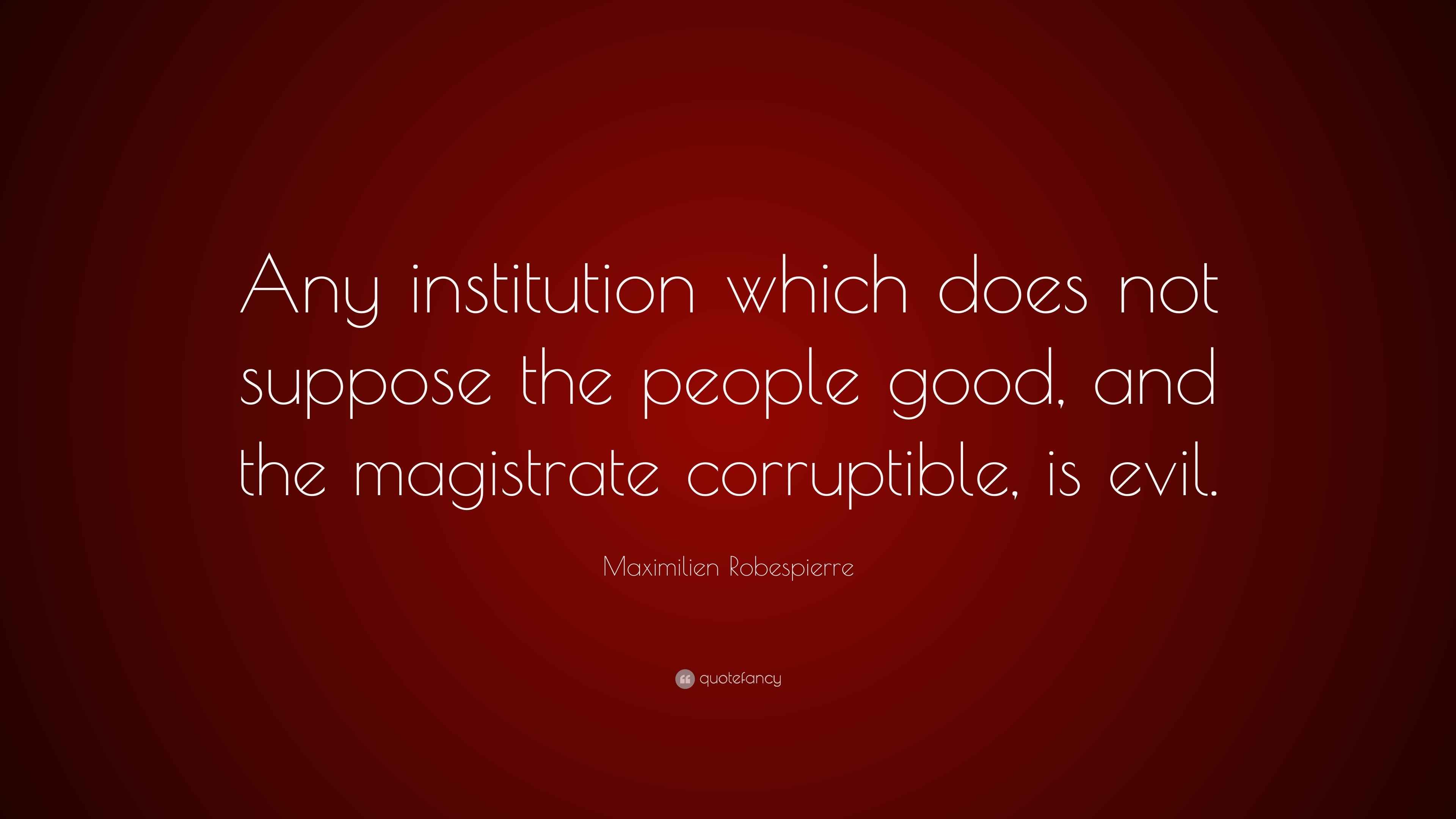 Maximilien Robespierre Quote “Any institution which does not suppose