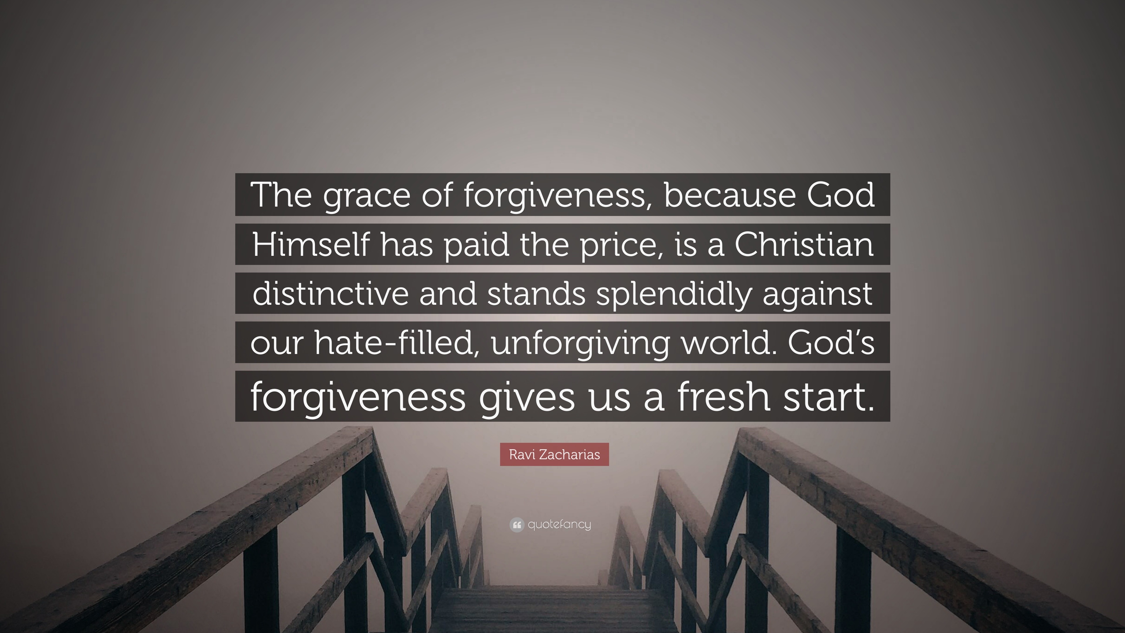 Ravi Zacharias Quote The Grace Of Forgiveness Because God Himself Has Paid The Price Is A Christian Distinctive And Stands Splendidly Again 10 Wallpapers Quotefancy