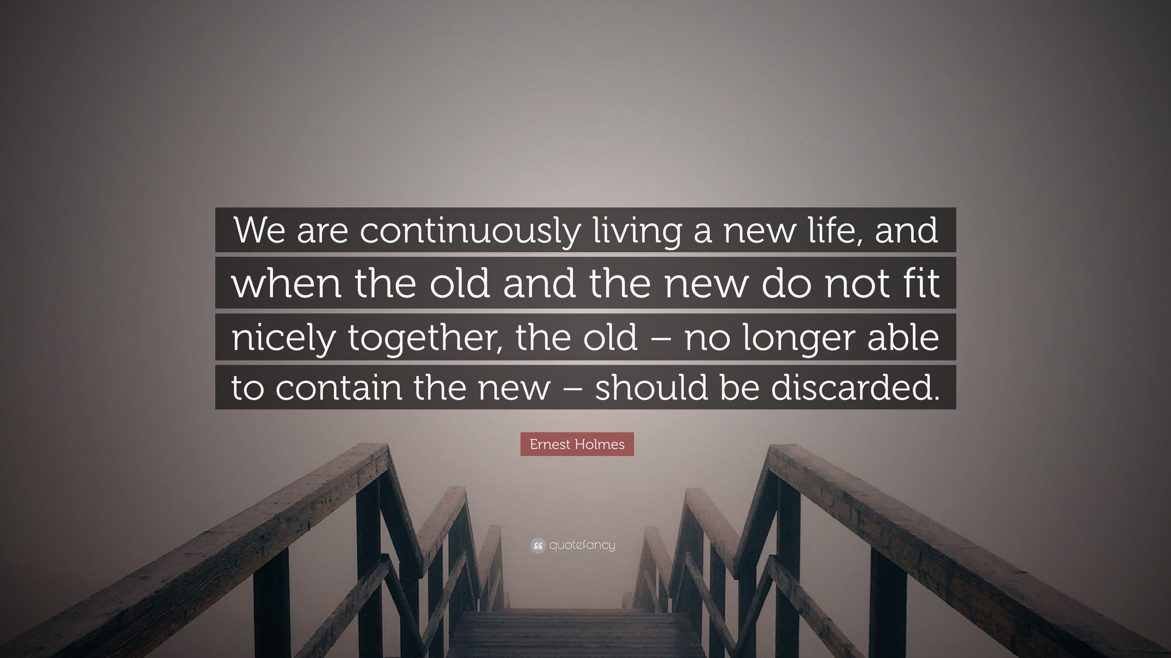 Ernest Holmes Quote “We are continuously living a new life and when the