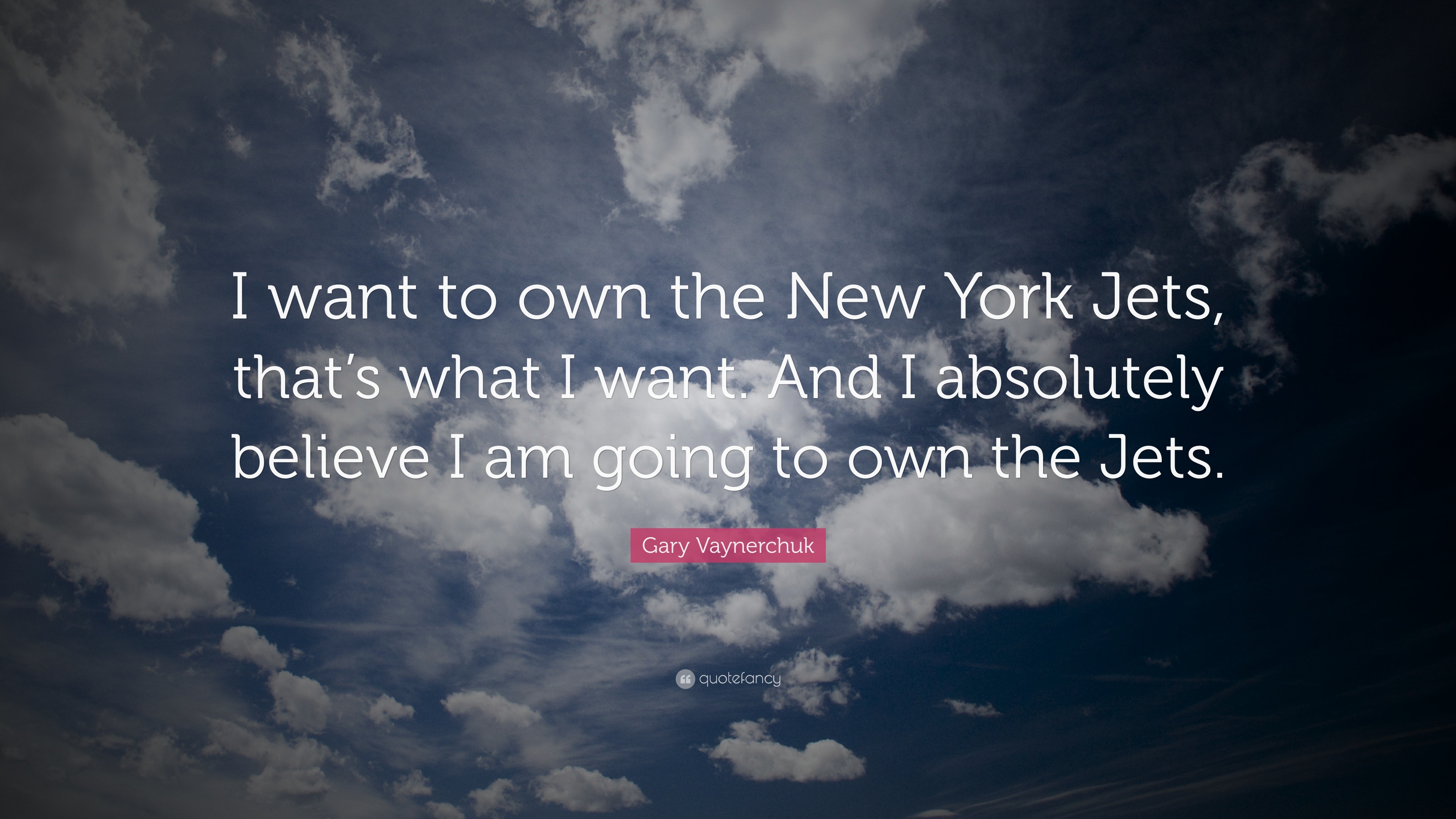 Gary Vaynerchuk quote: I want to own the New York Jets, that's what