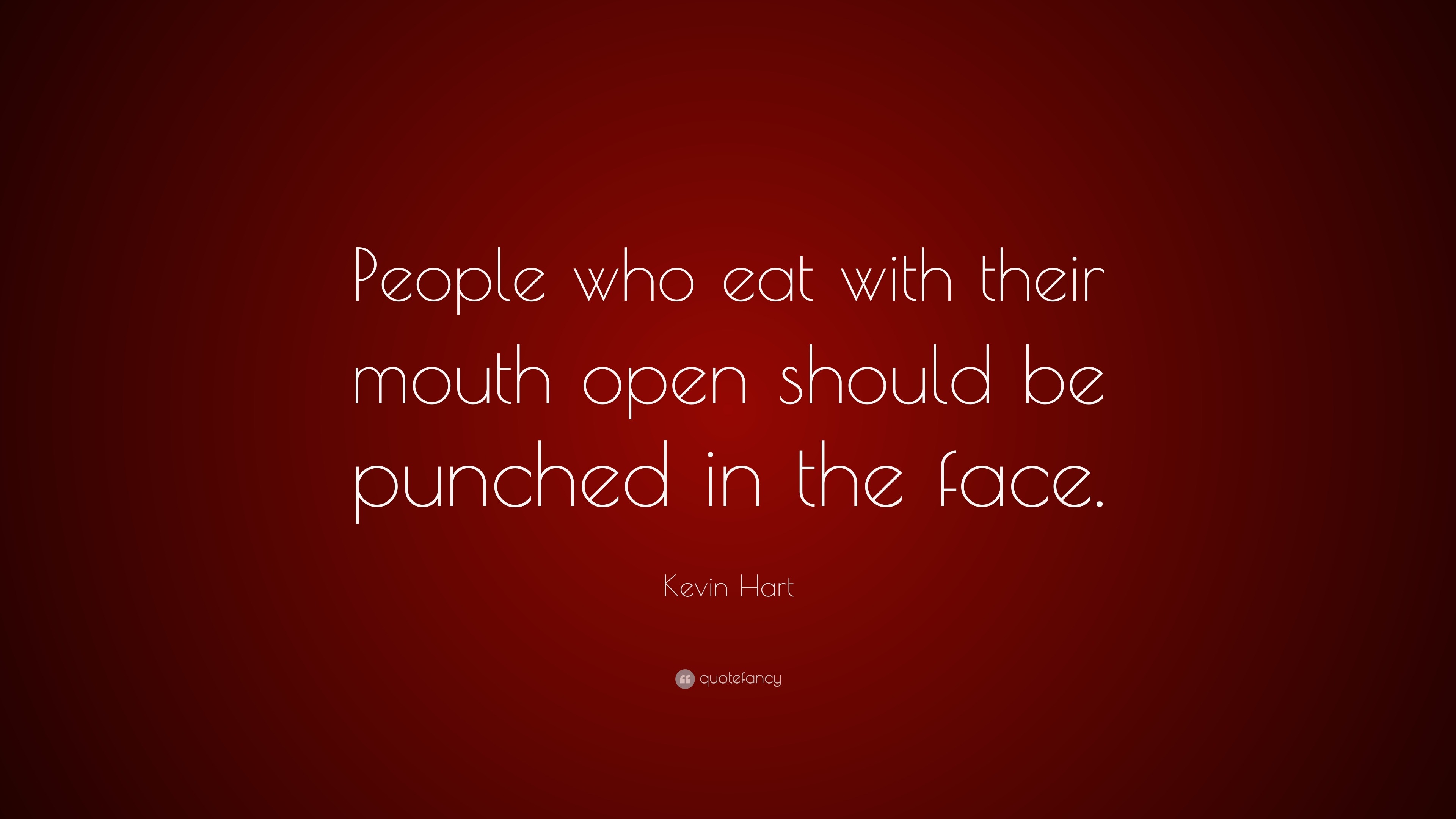 Kevin Hart Quote: “People who eat with their mouth open should be ...