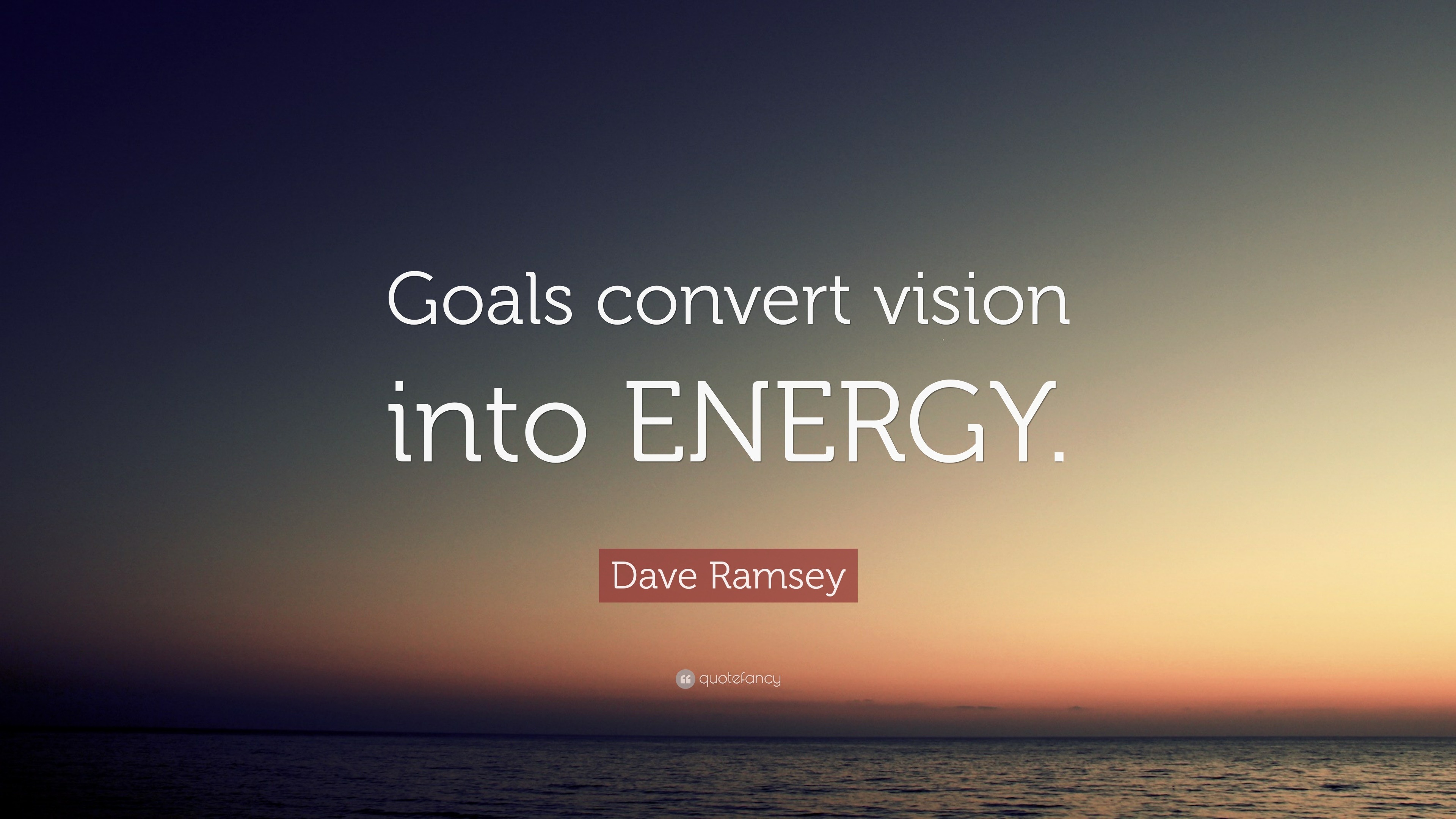 Dave Ramsey Quote “Goals convert vision into ENERGY.”