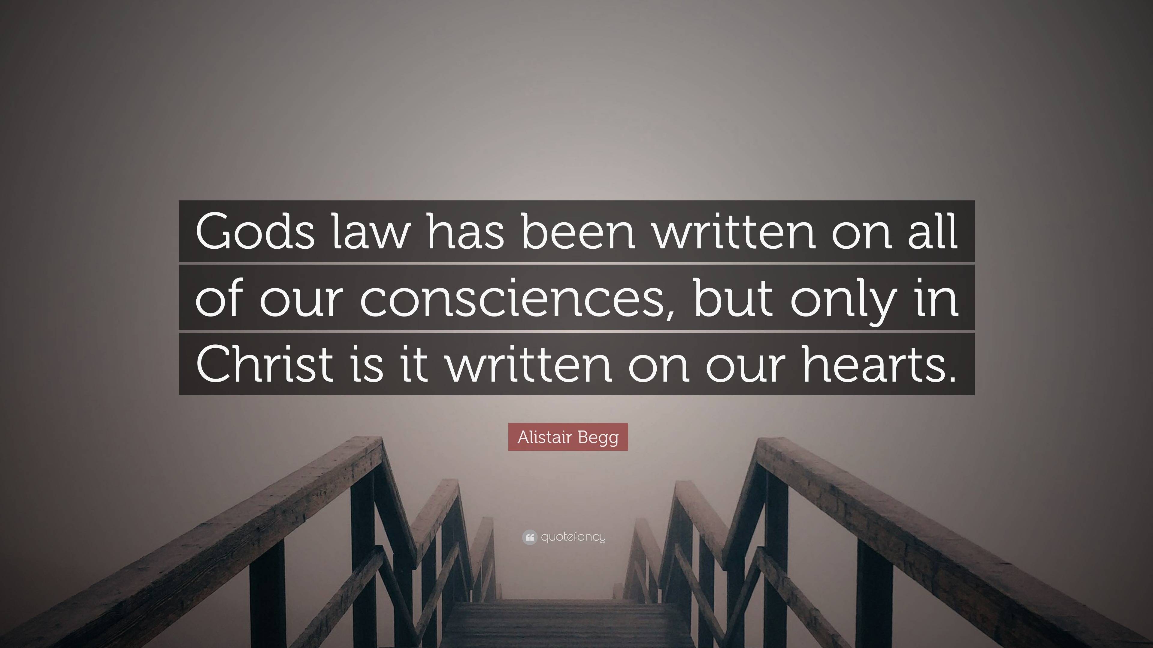 Alistair Begg Quote: “Gods law has been written on all of our ...