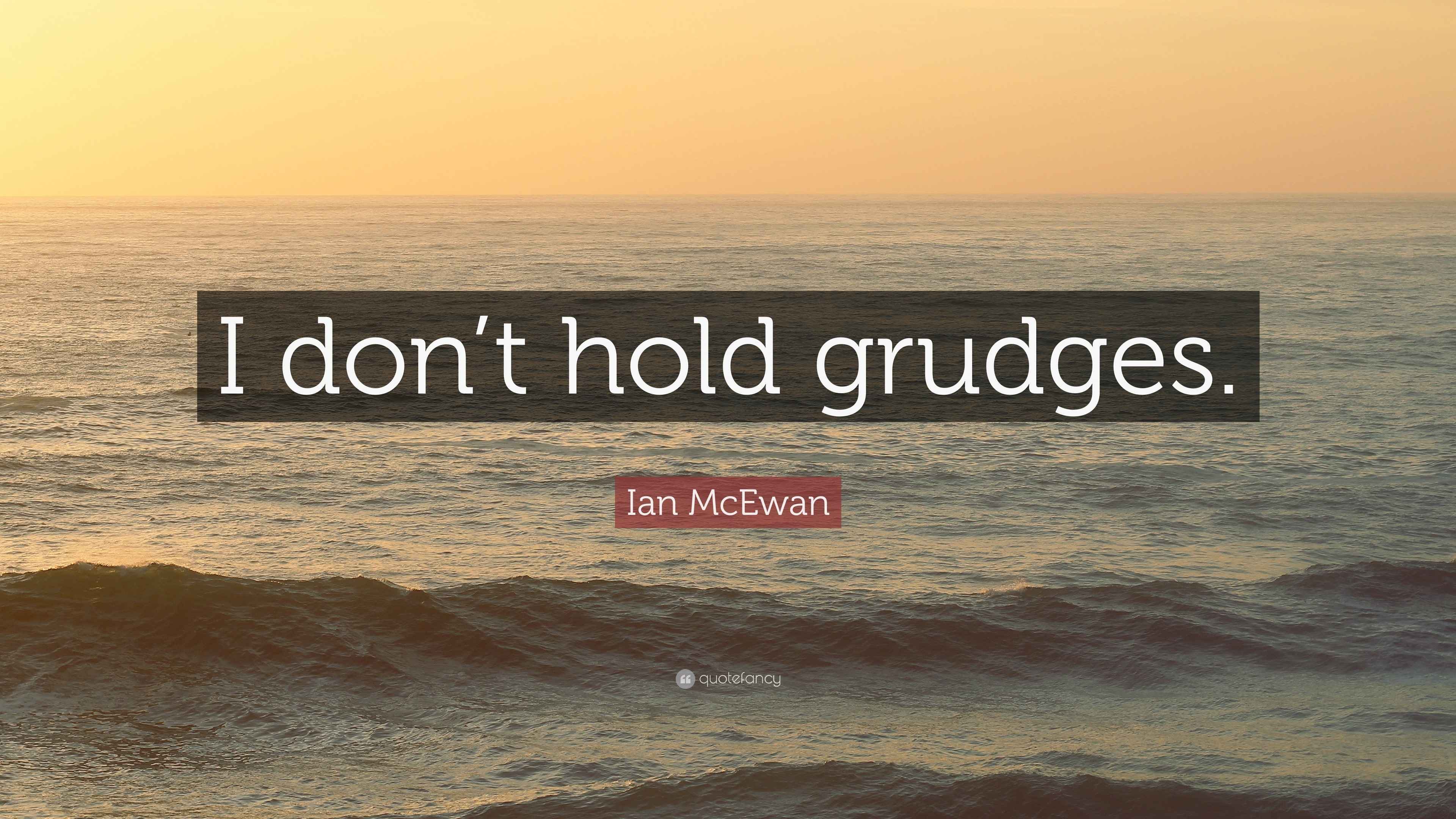 Ian McEwan Quote “I don’t hold grudges.”