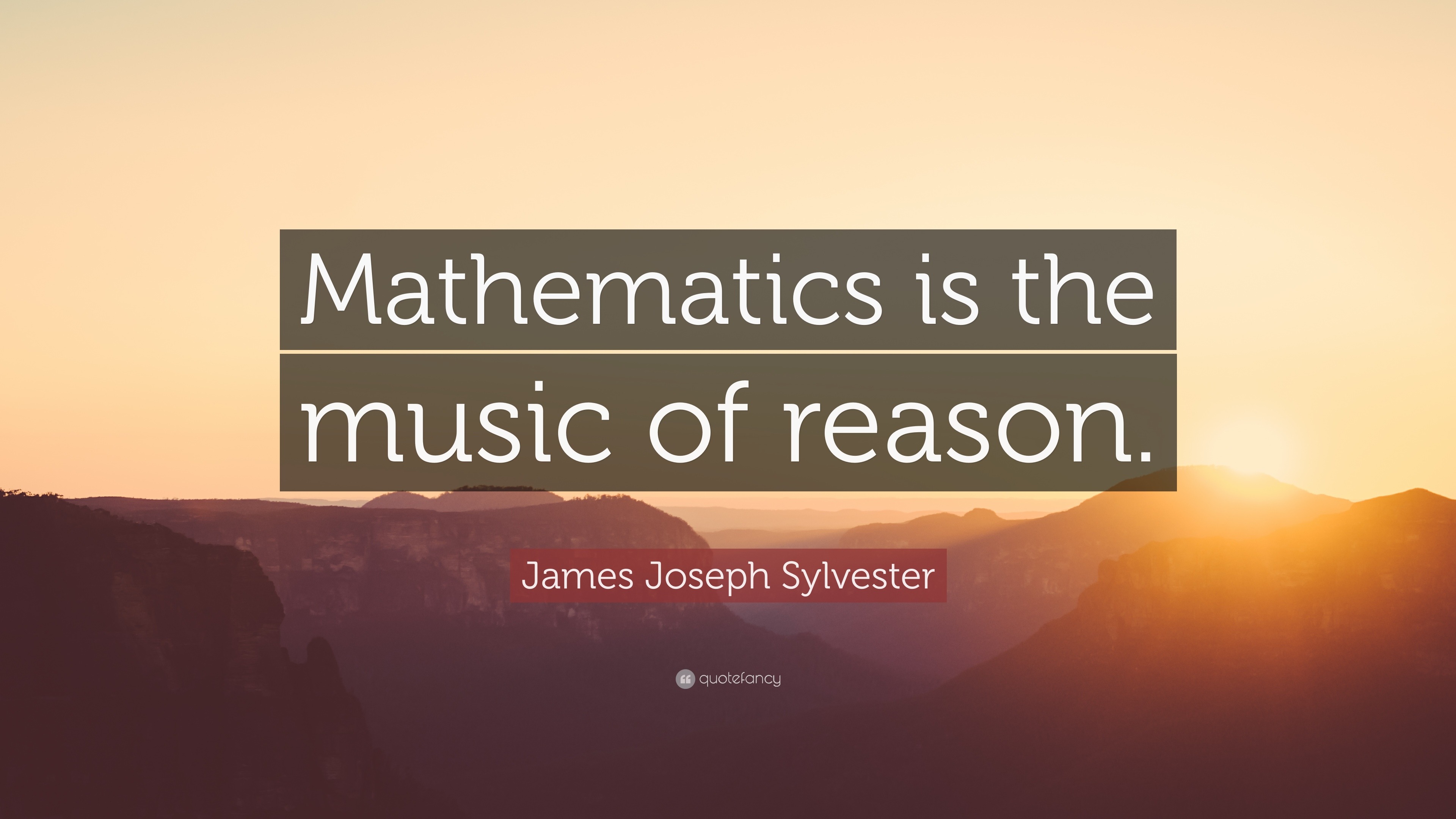 James Joseph Sylvester Quote: “Mathematics is the music of reason.”