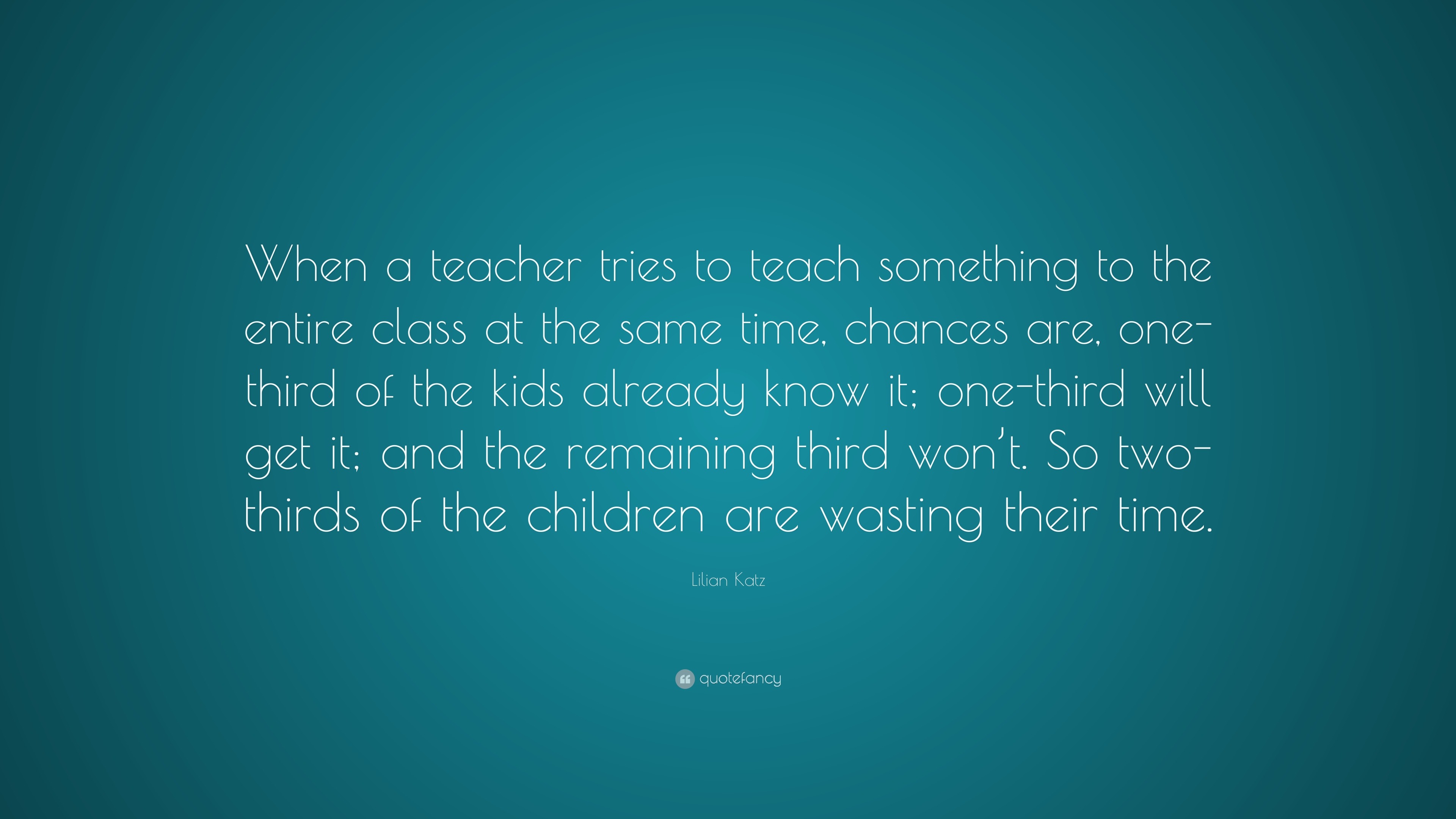 Lilian Katz Quote: “When a teacher tries to teach something to the ...