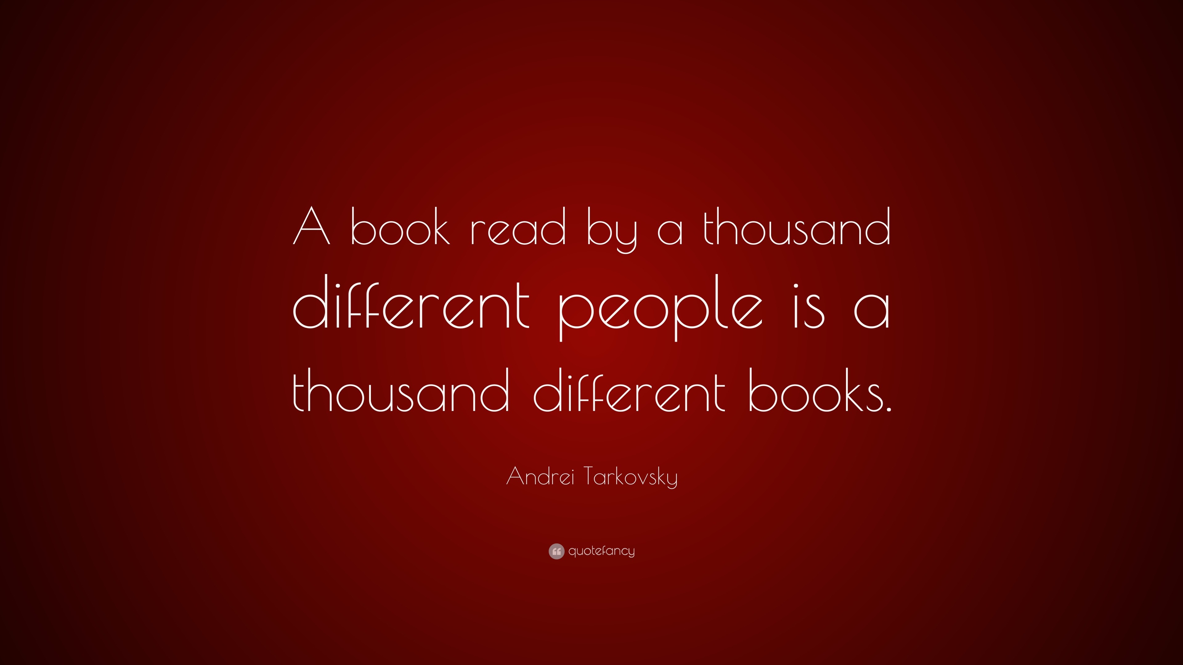 Andrei Tarkovsky Quote: “A book read by a thousand different people is ...