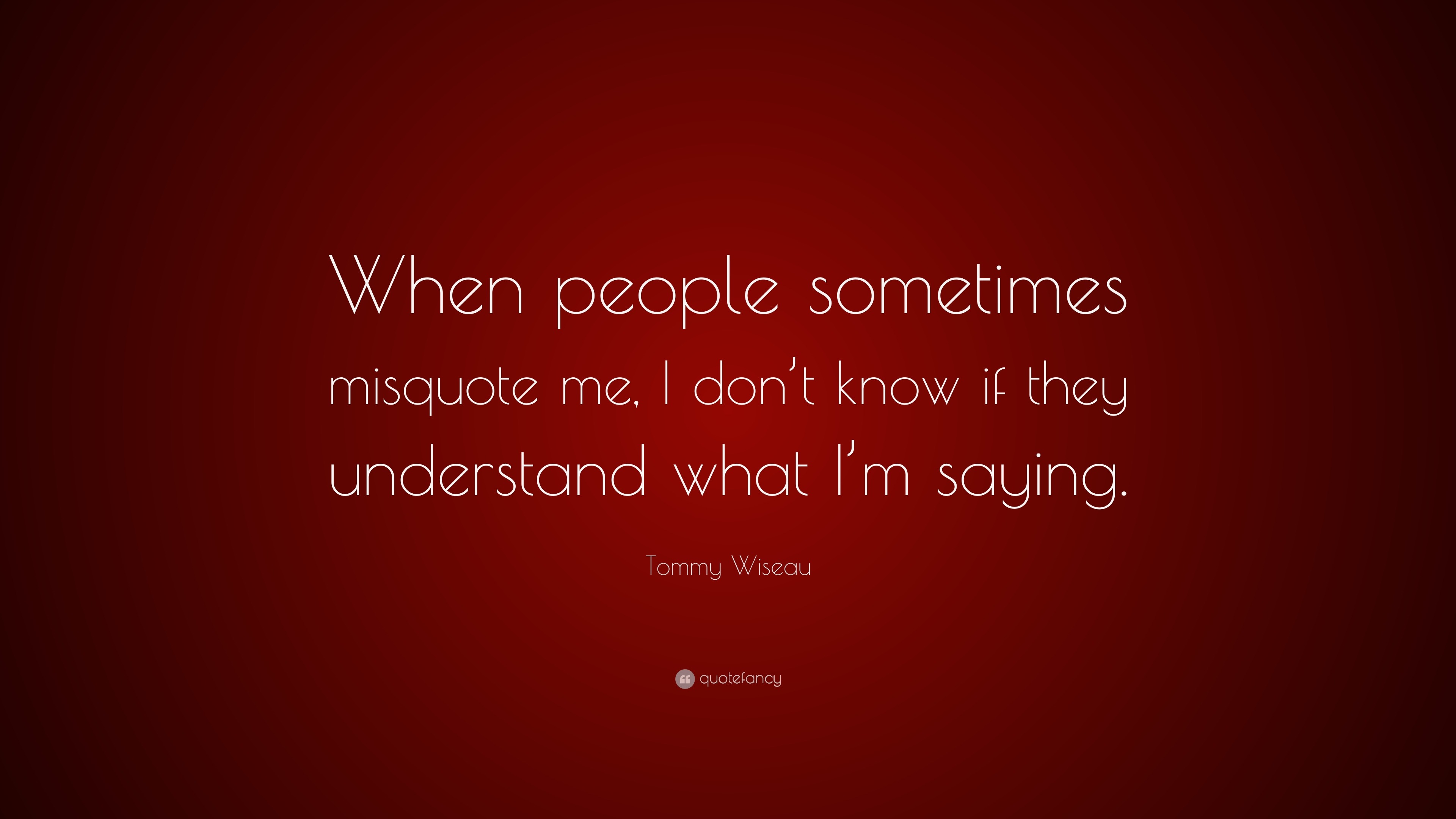 Tommy Wiseau Quote: “When people sometimes misquote me, I don’t know if ...