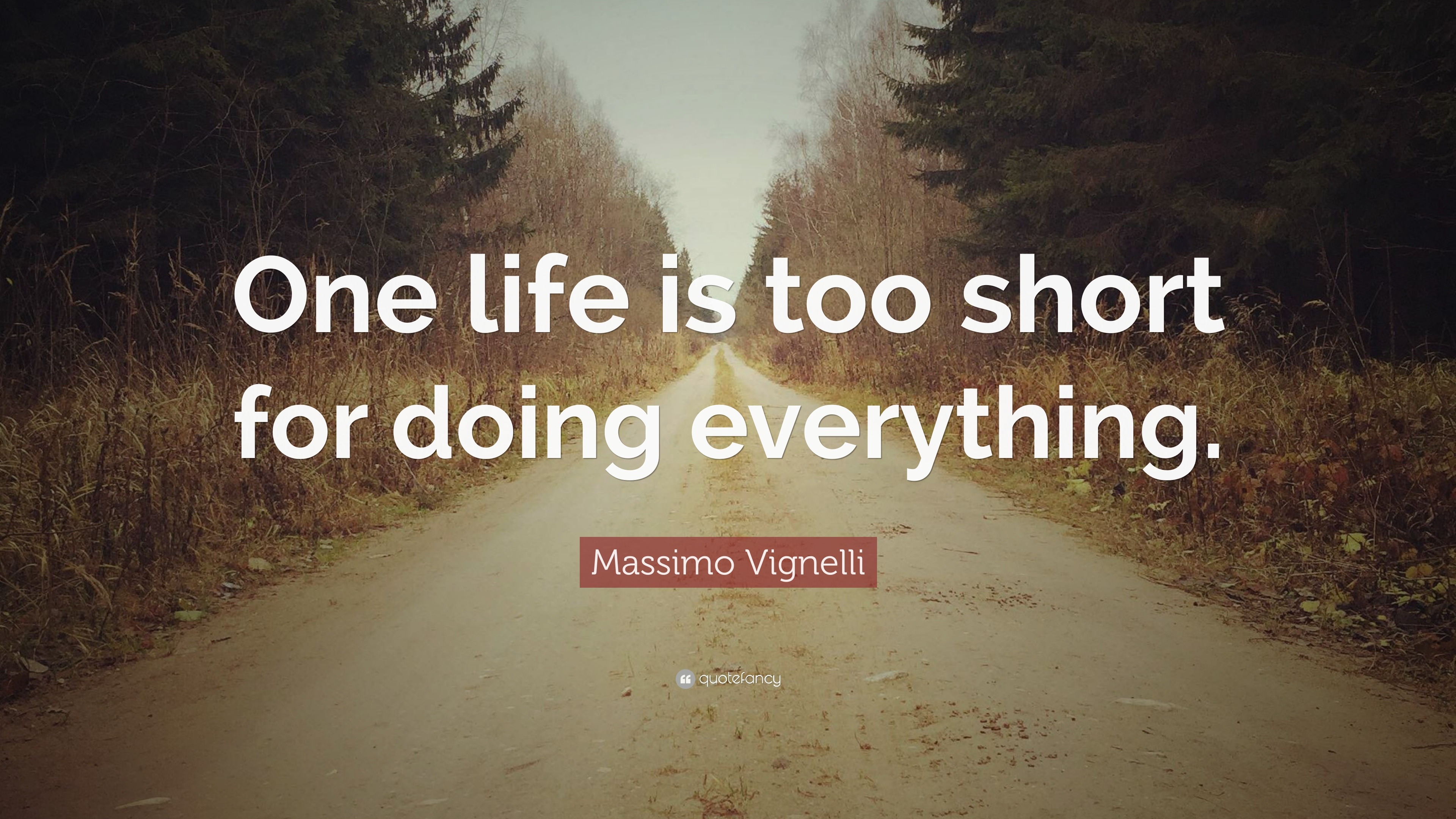 Massimo Vignelli Quote: “One life is too short for doing everything.”