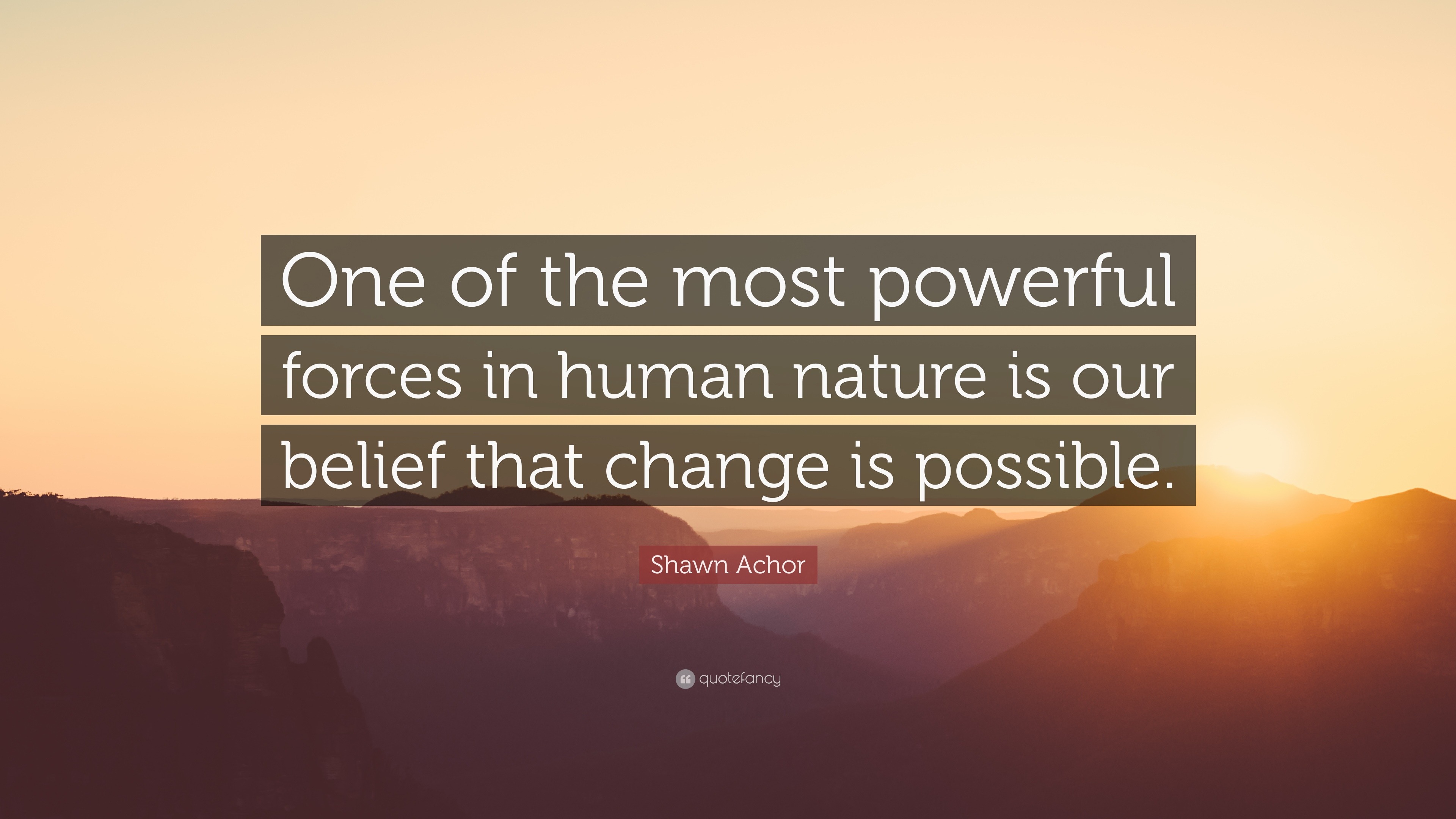 Shawn Achor Quote: “One of the most powerful forces in human nature is ...