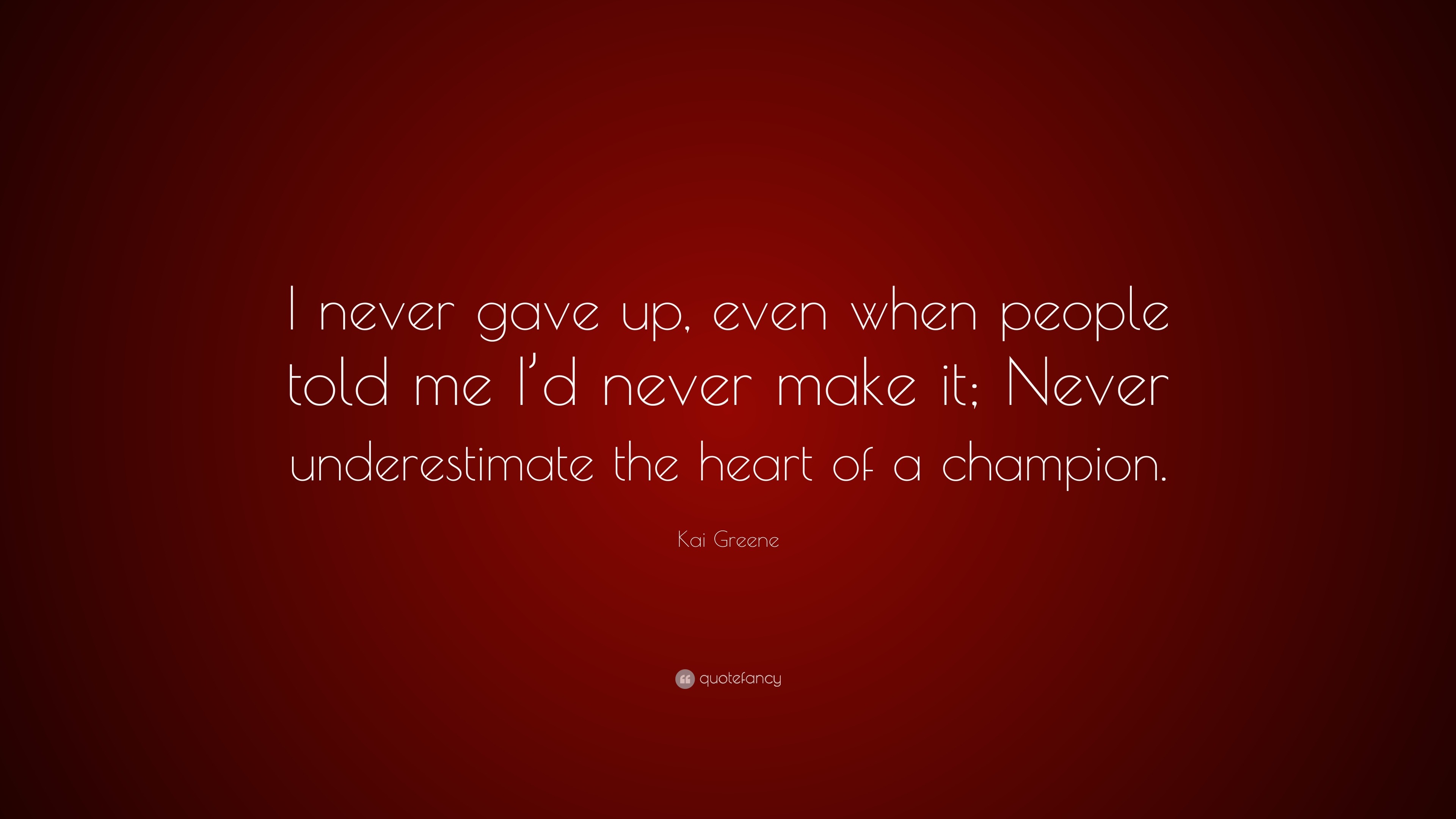 Kai Greene Quote: “I never gave up, even when people told me I’d never ...