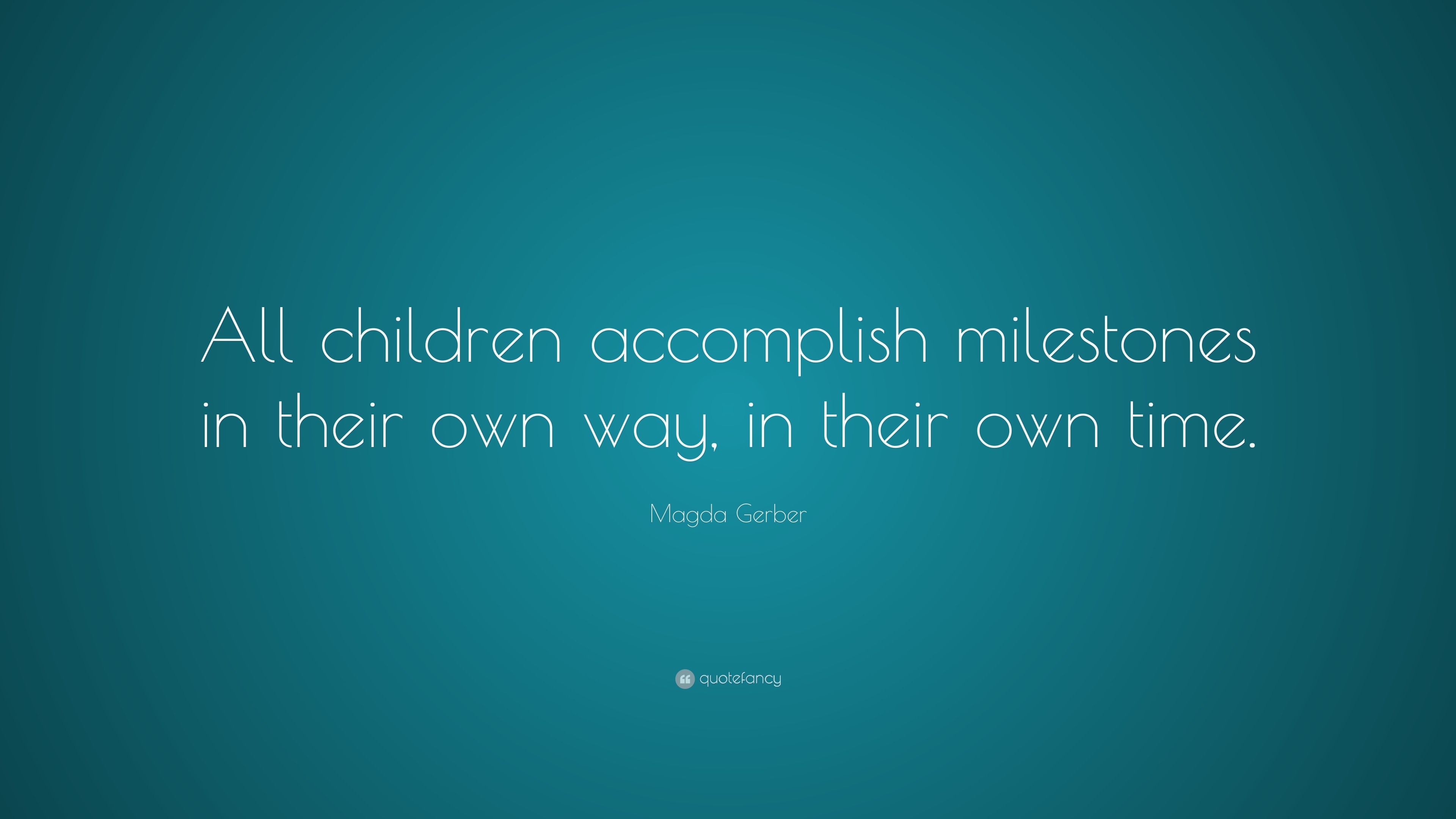 magda-gerber-quote-all-children-accomplish-milestones-in-their-own