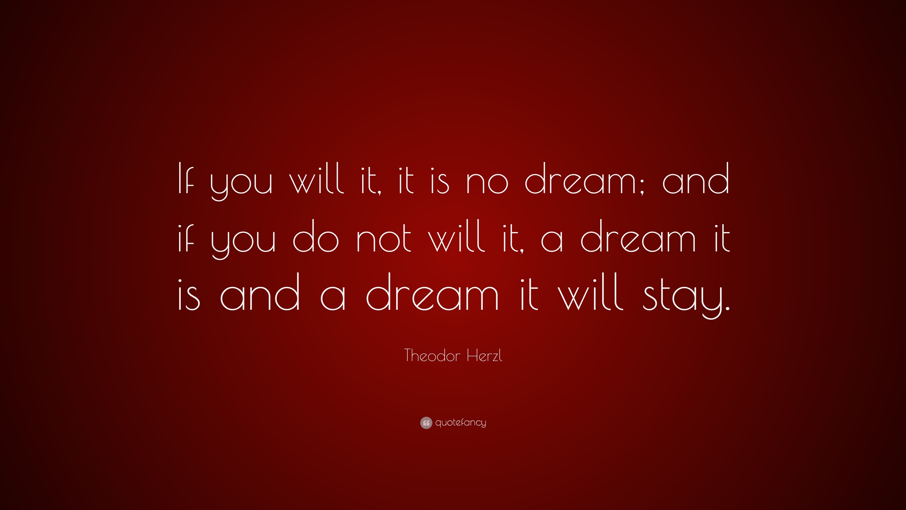 Theodor Herzl Quote: “If you will it, it is no dream; and if you do not ...