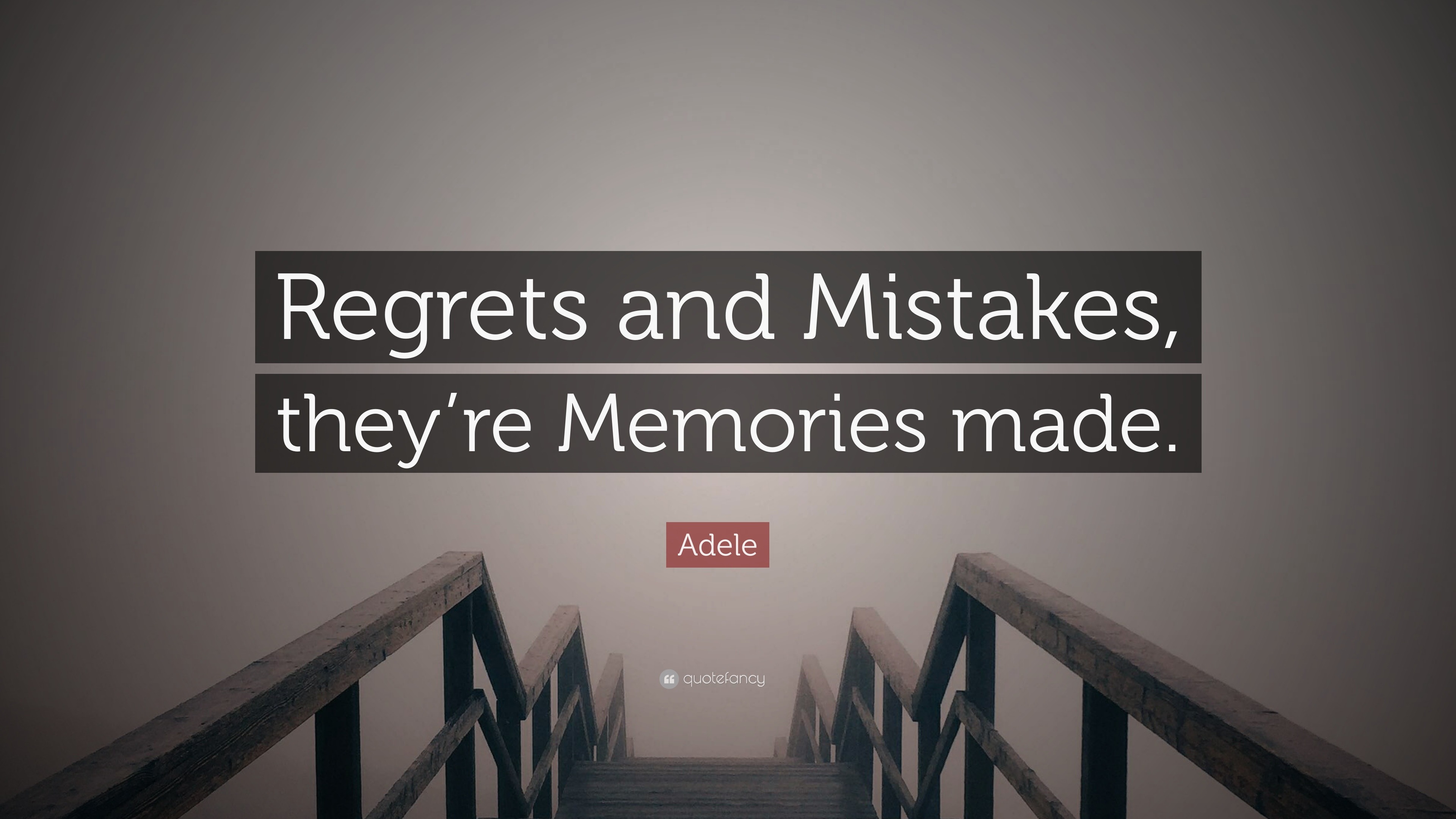 Adele Quote: “Regrets and Mistakes, they're Memories made.”
