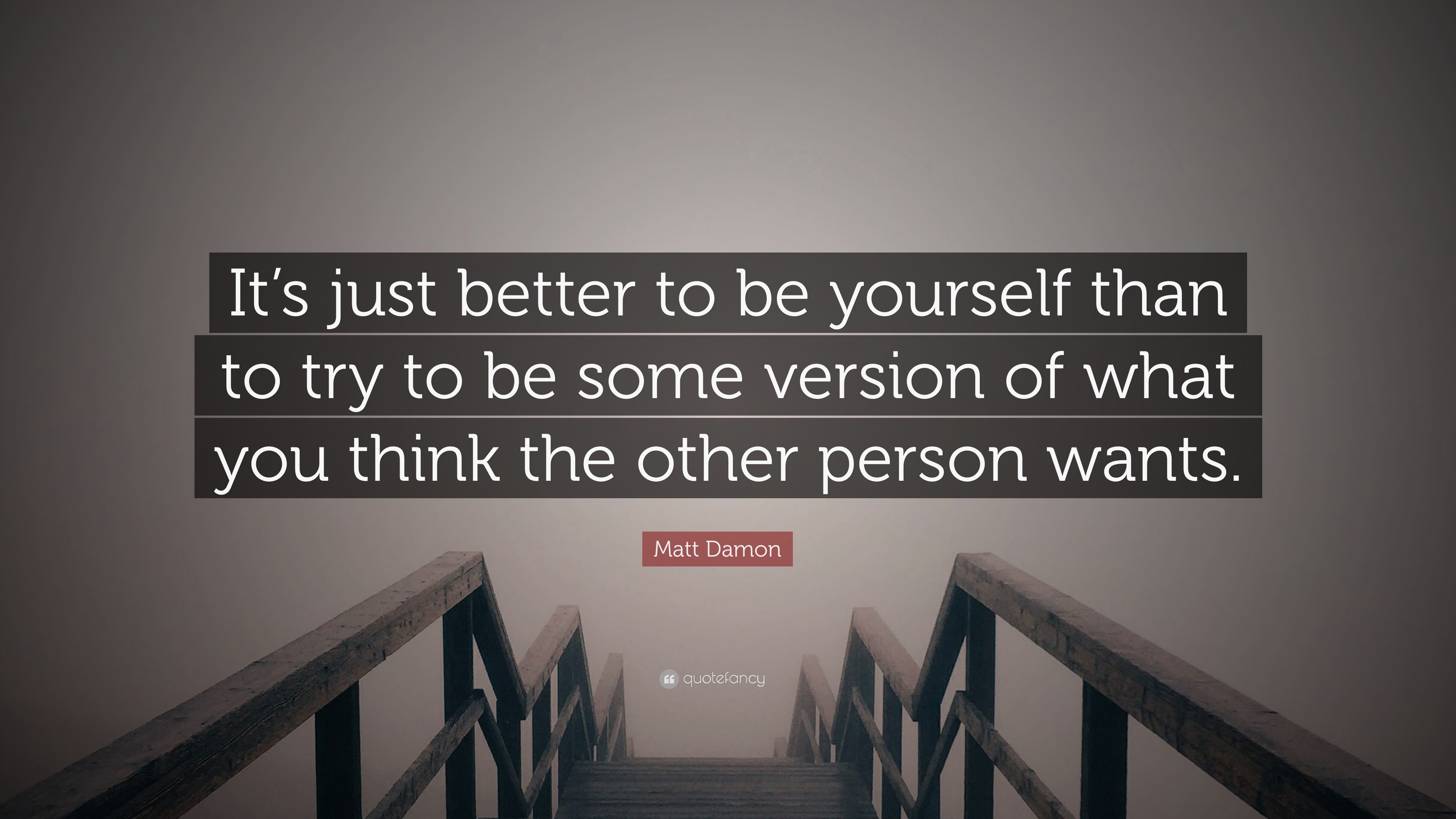 Matt Damon Quote: “It’s just better to be yourself than to try to be ...