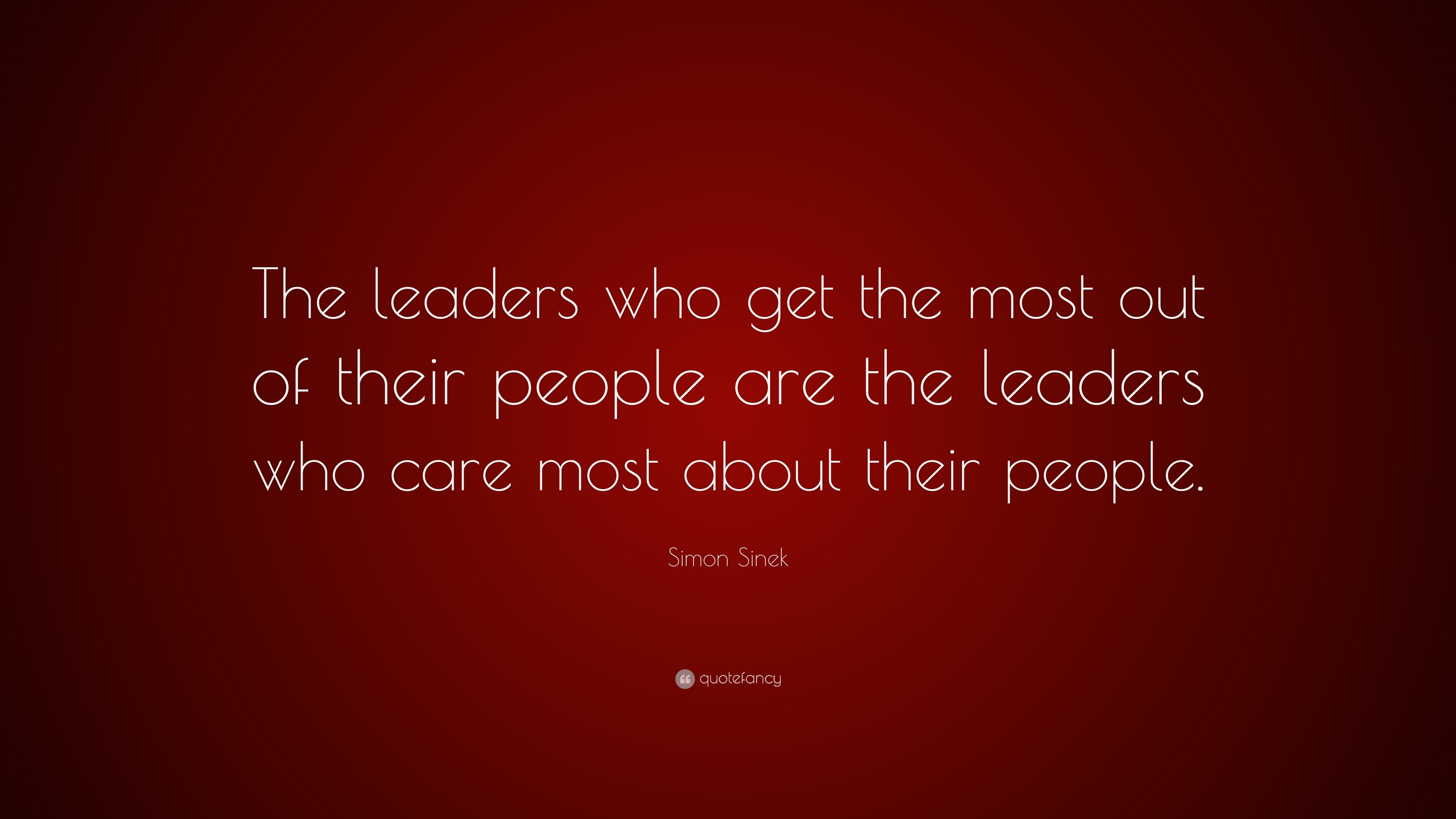 Simon Sinek Quote: “The leaders who get the most out of their people ...