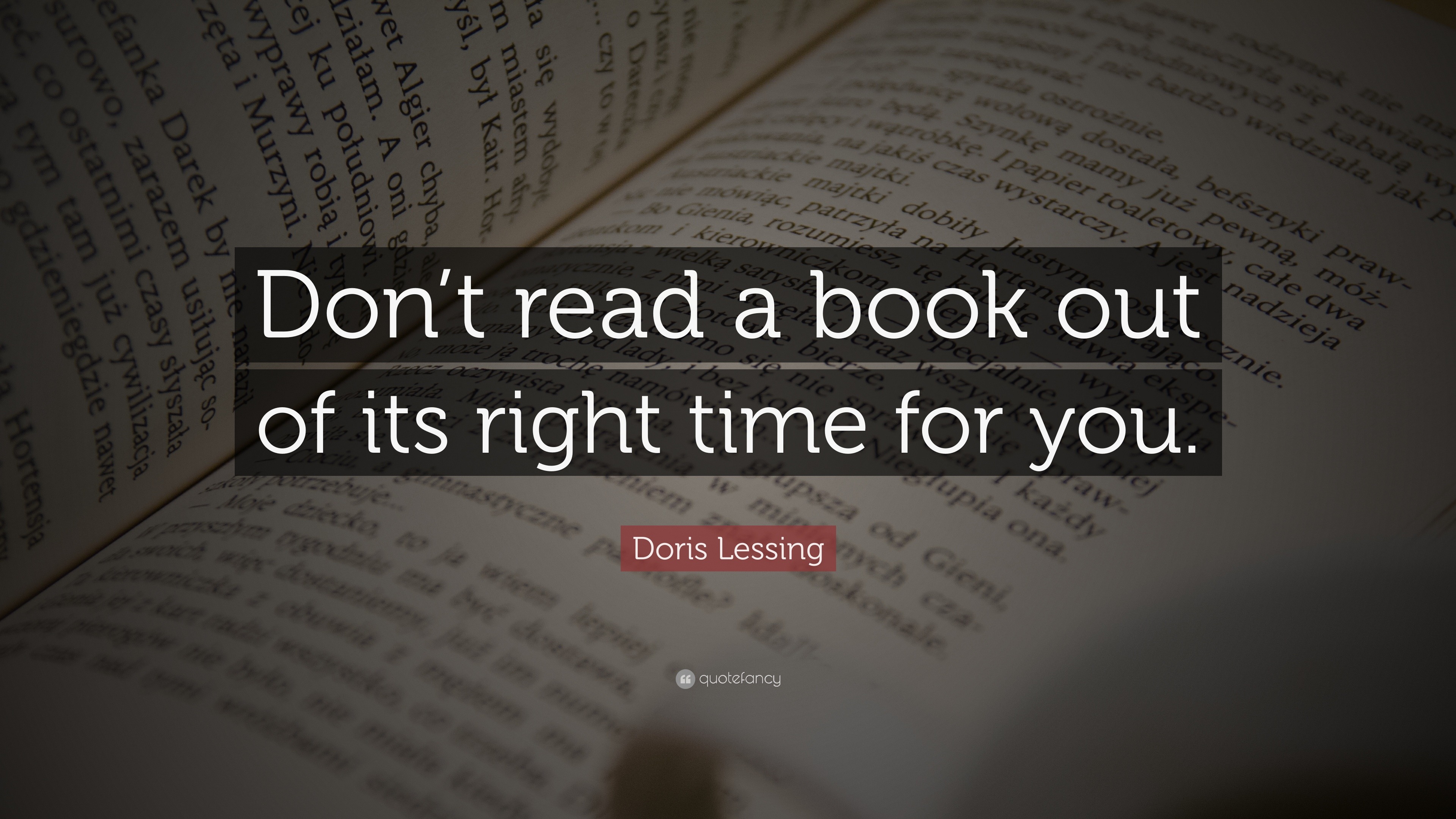 Doris Lessing Quote “Don t read a book out of its right time