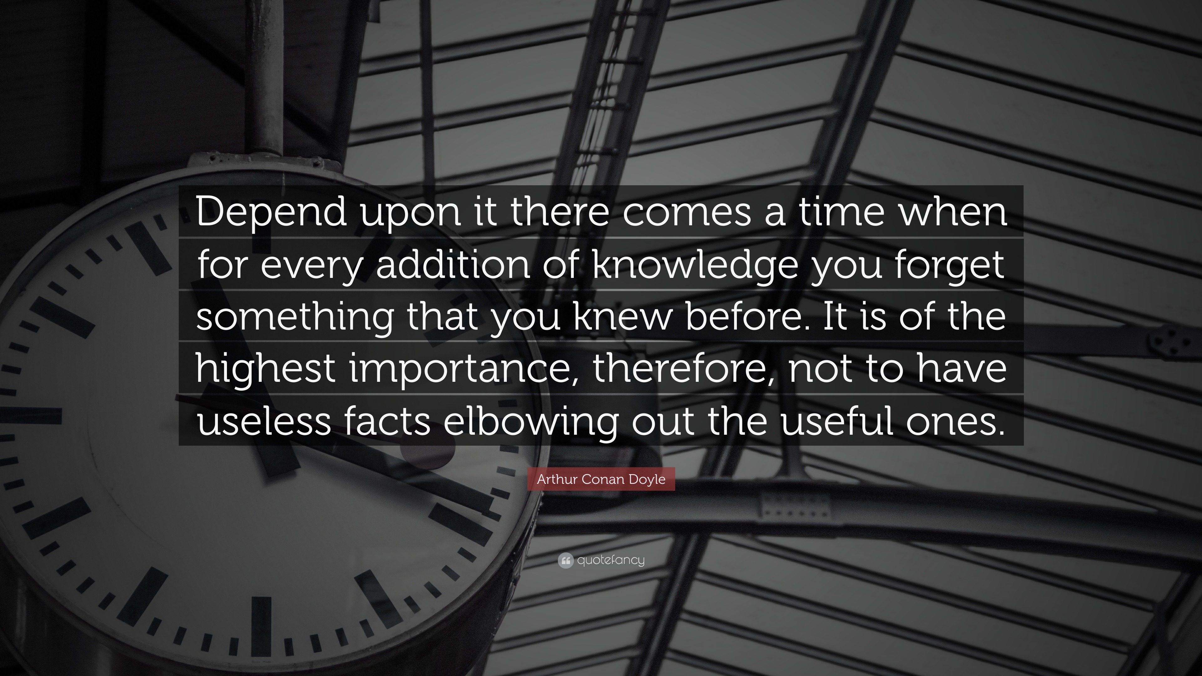 Arthur Conan Doyle Quote: “Depend upon it there comes a time when for ...