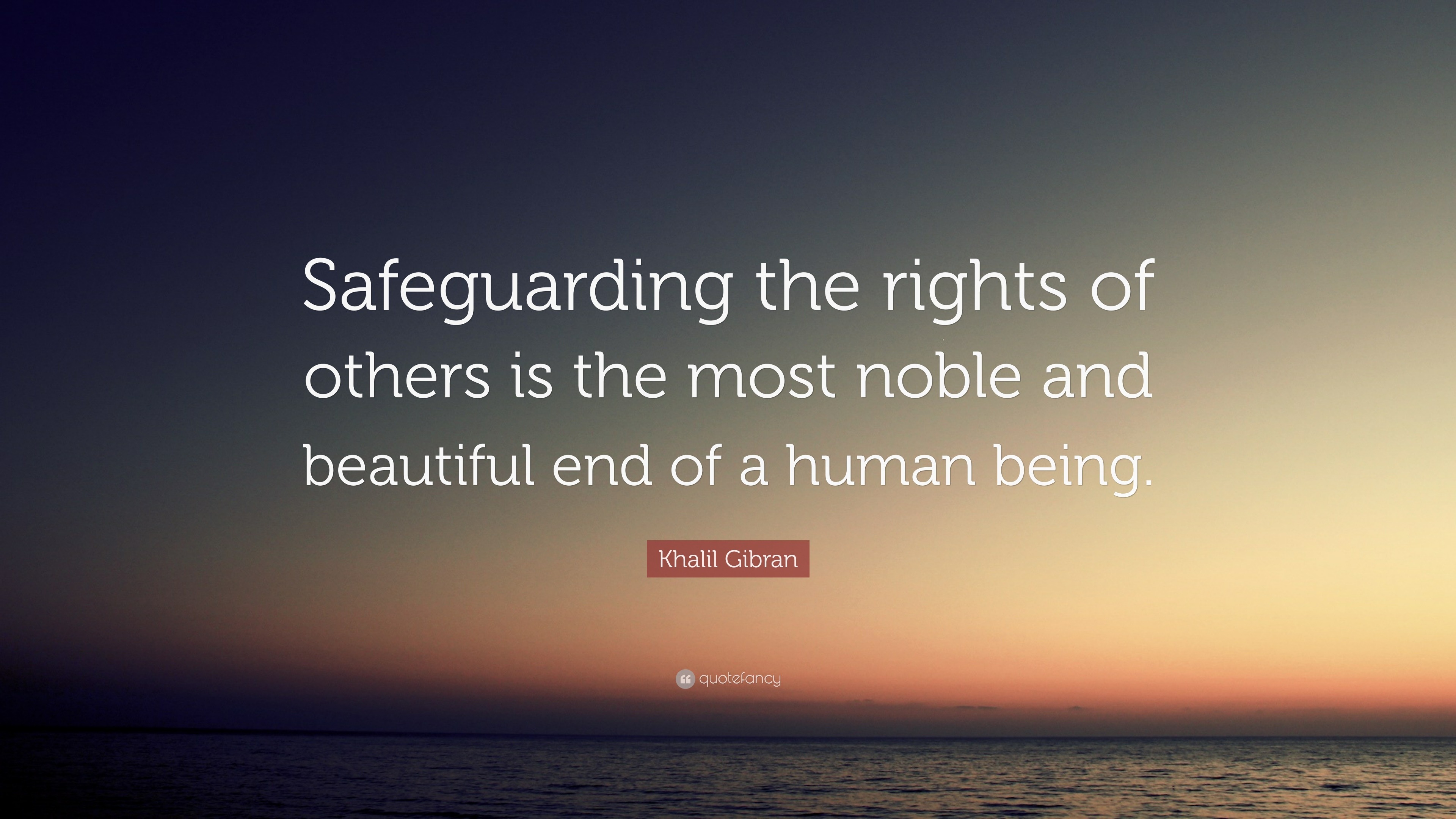 Khalil Gibran Quote: “Safeguarding the rights of others is the most