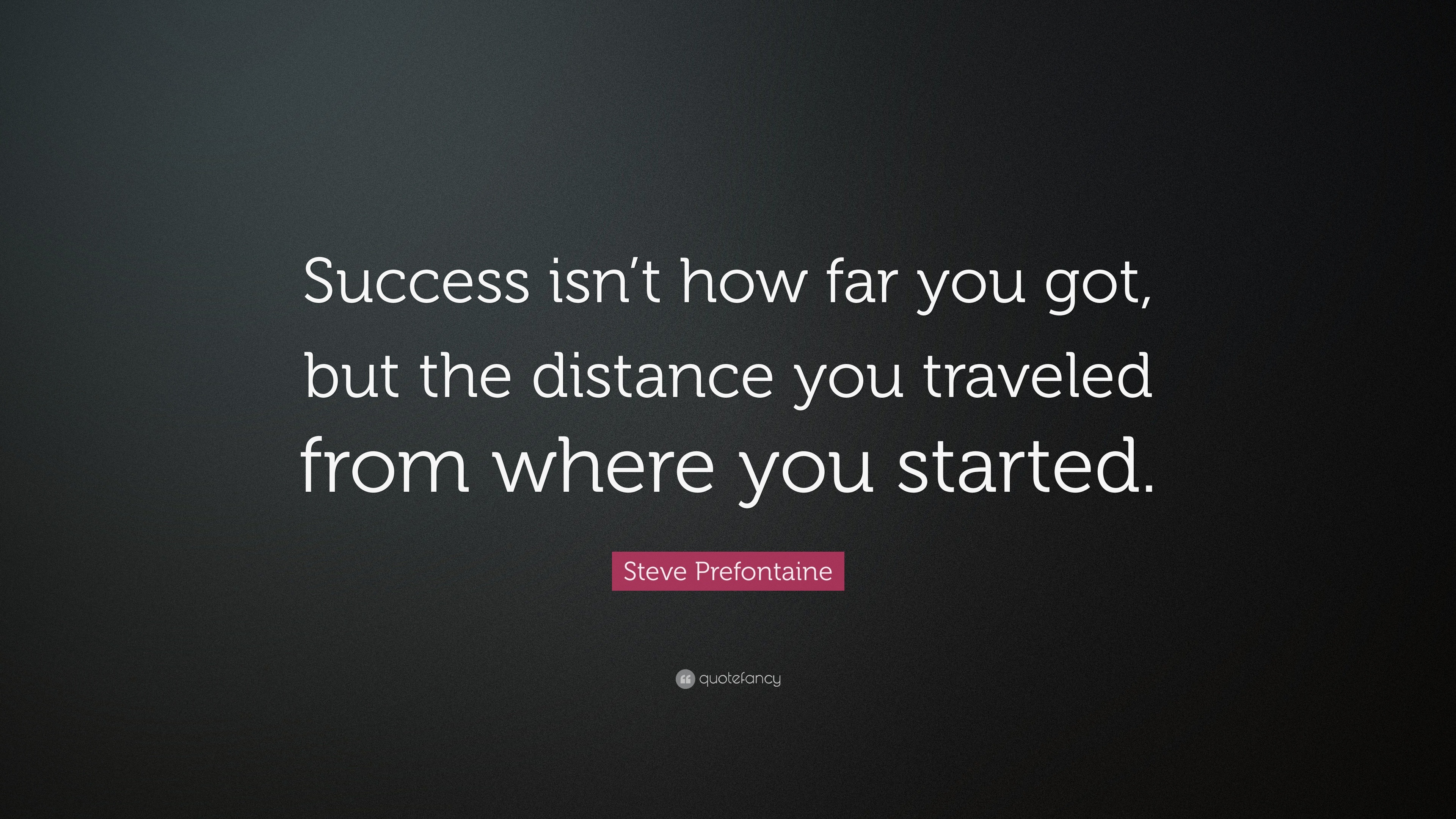 Steve Prefontaine Quote: “Success isn’t how far you got, but the