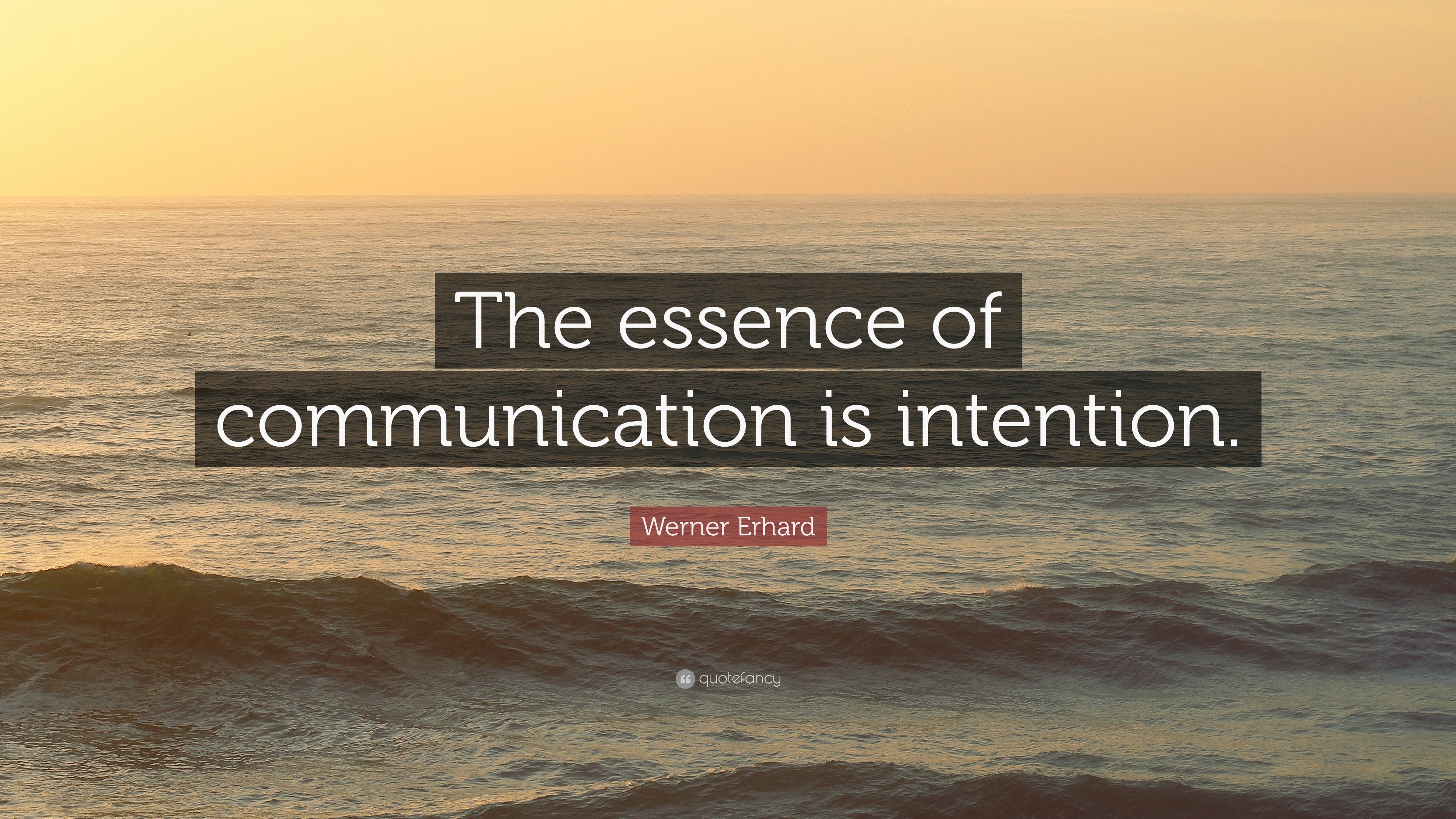 Werner Erhard Quote “The essence of communication is intention.”