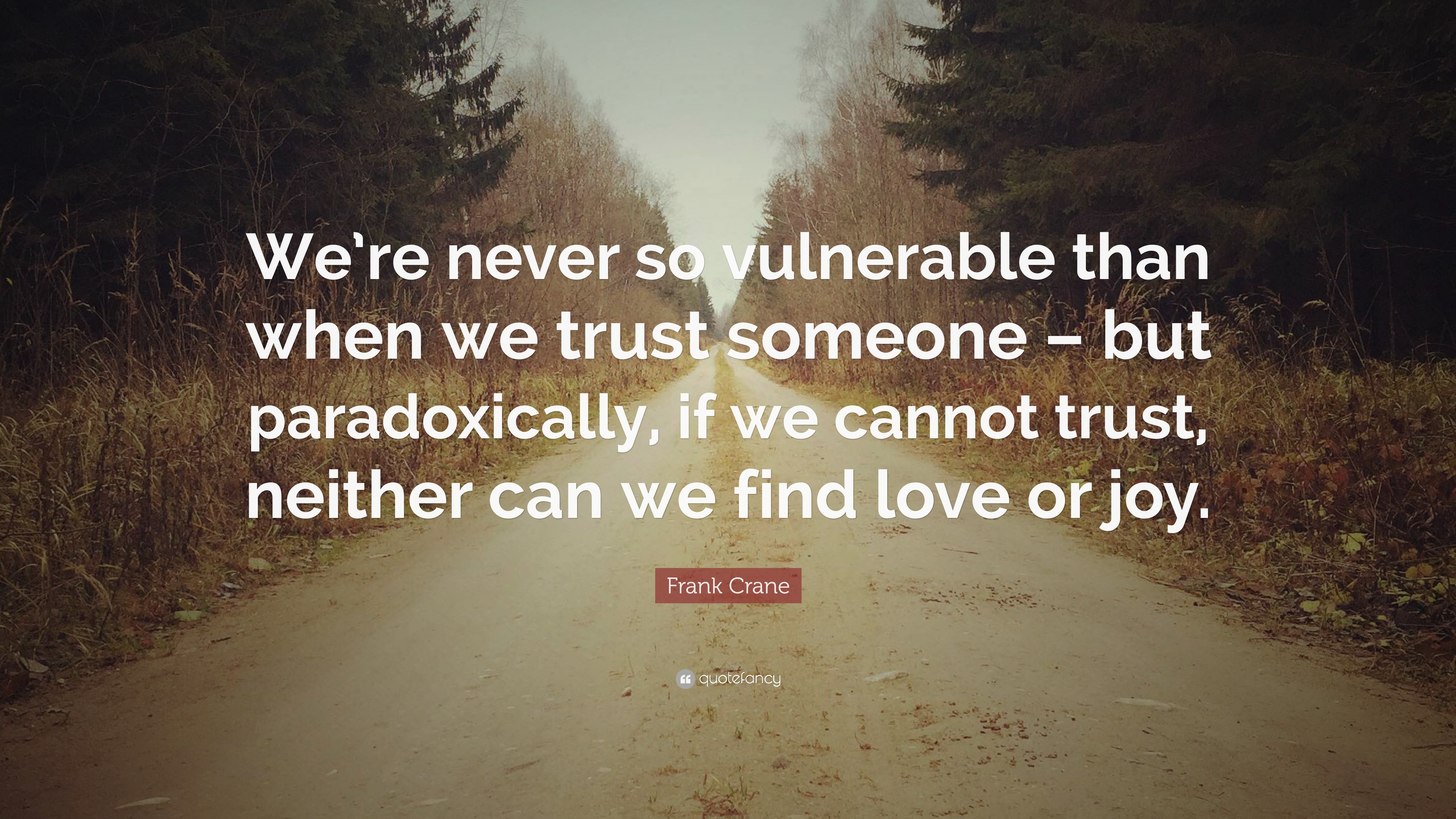 Frank Crane Quote: “We’re never so vulnerable than when we trust ...