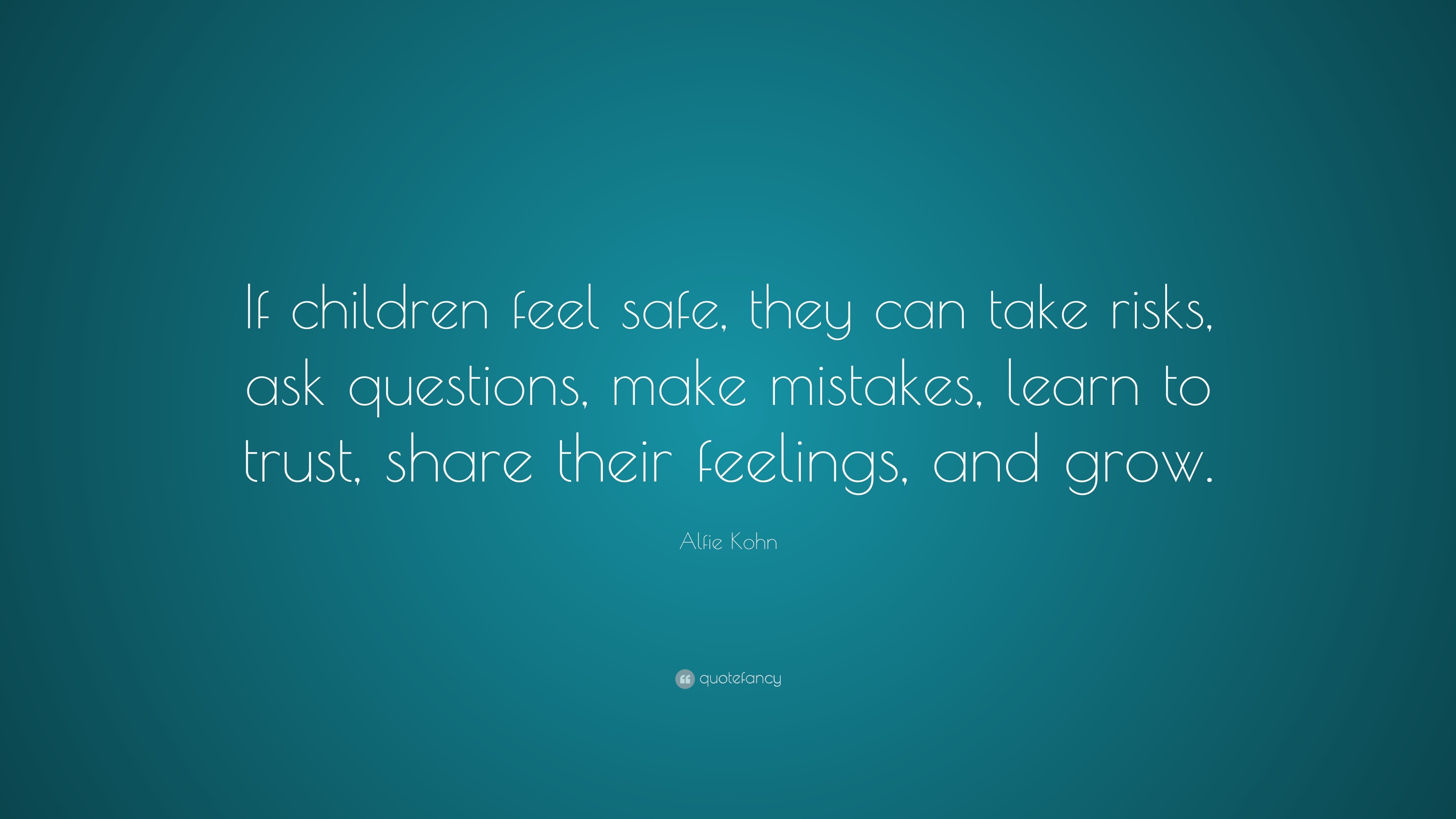 Alfie Kohn Quote: “If children feel safe, they can take risks, ask