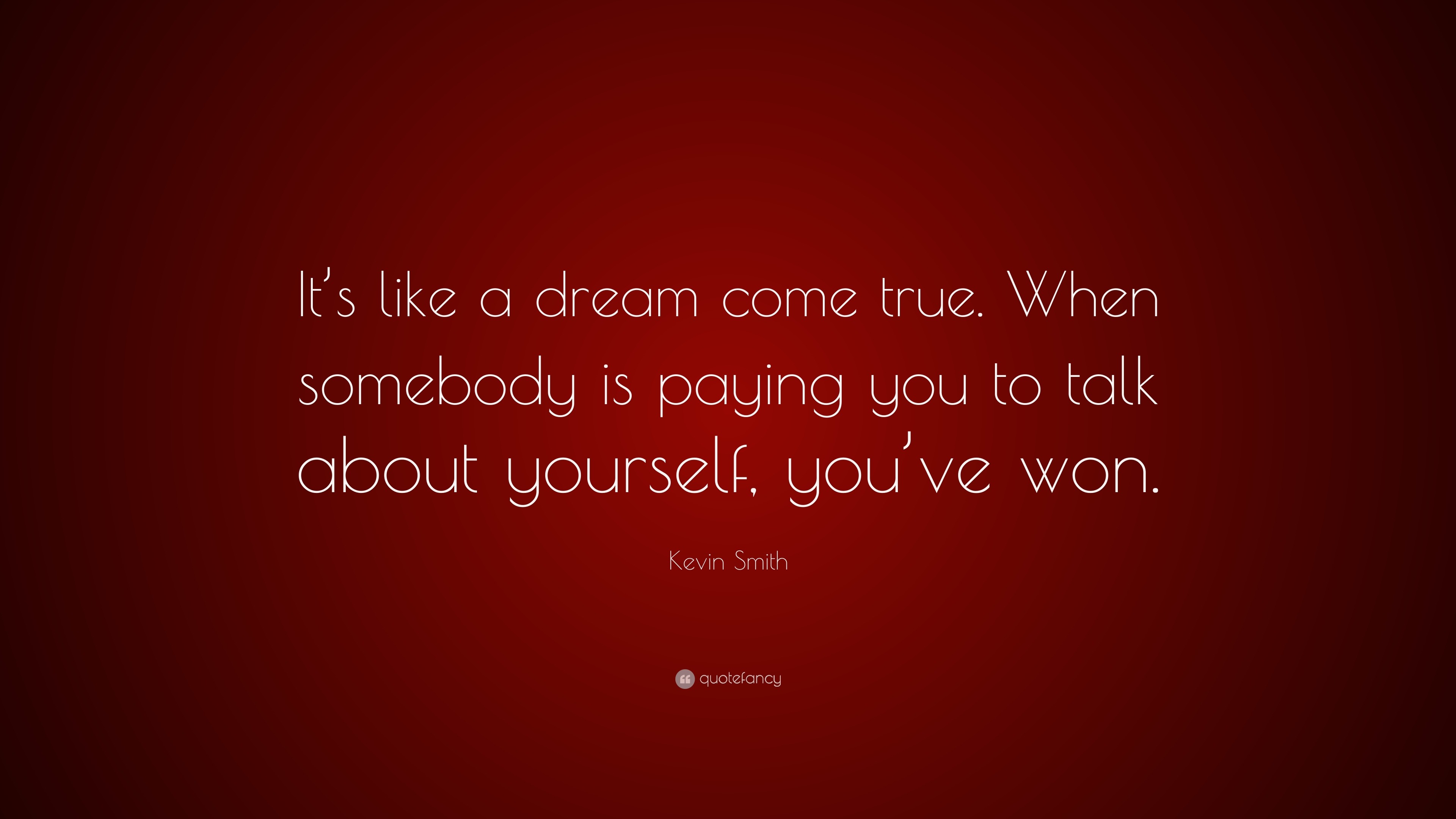 Kevin Smith Quote: “It’s like a dream come true. When somebody is ...