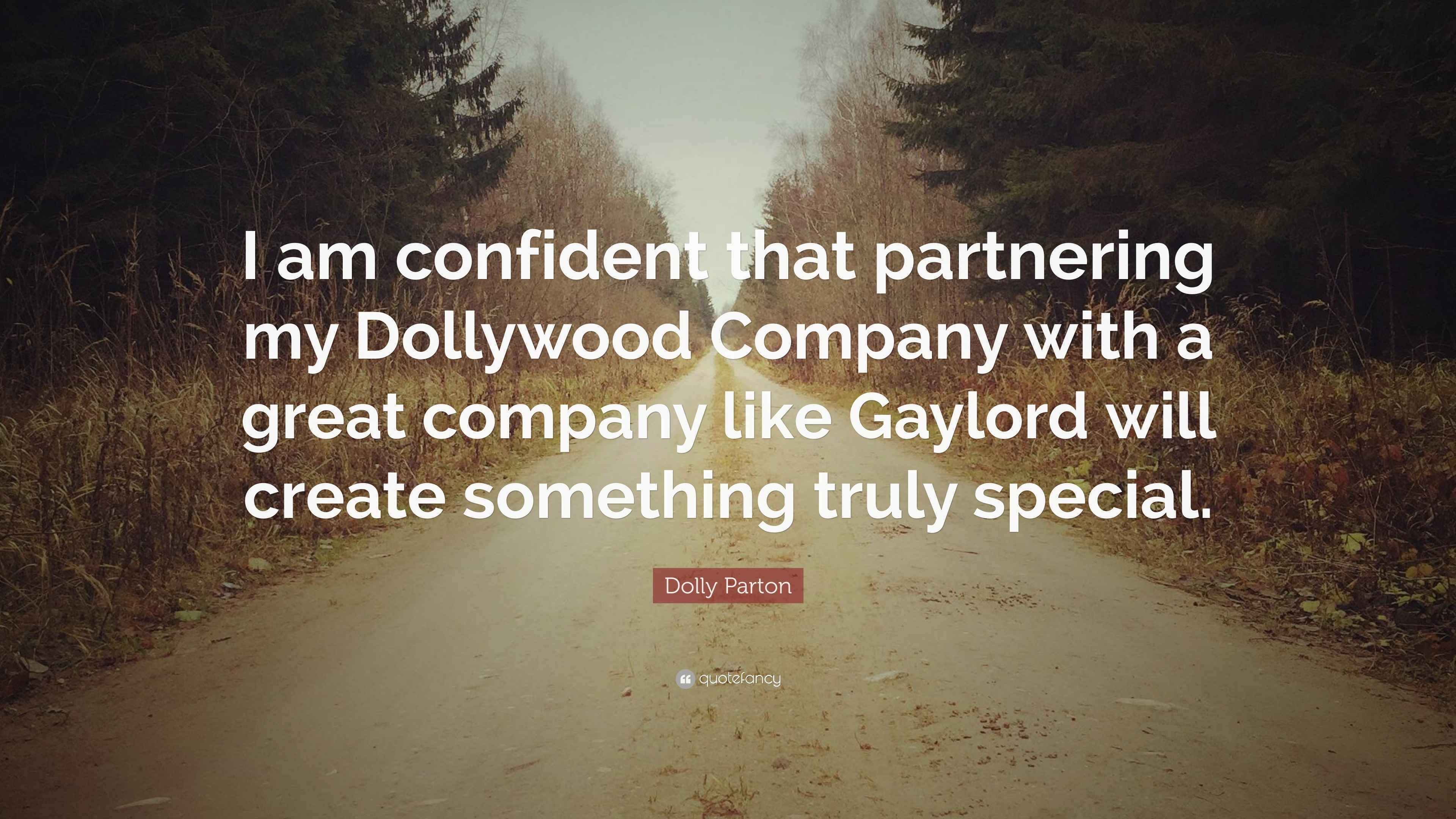 Dolly Parton Quote “I am confident that partnering my Dollywood
