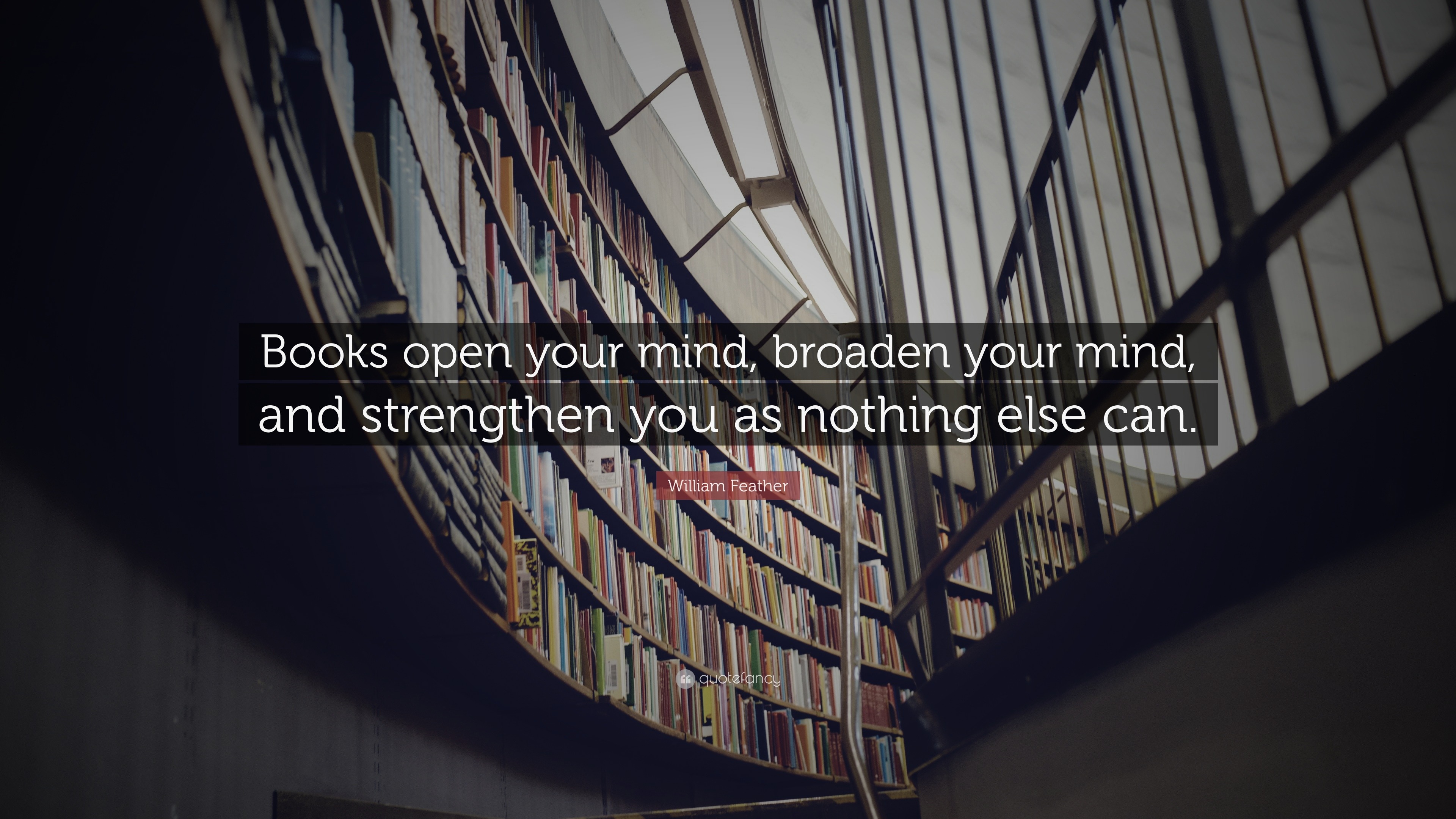 William Feather Quote: “Books open your mind, broaden your mind, and ...