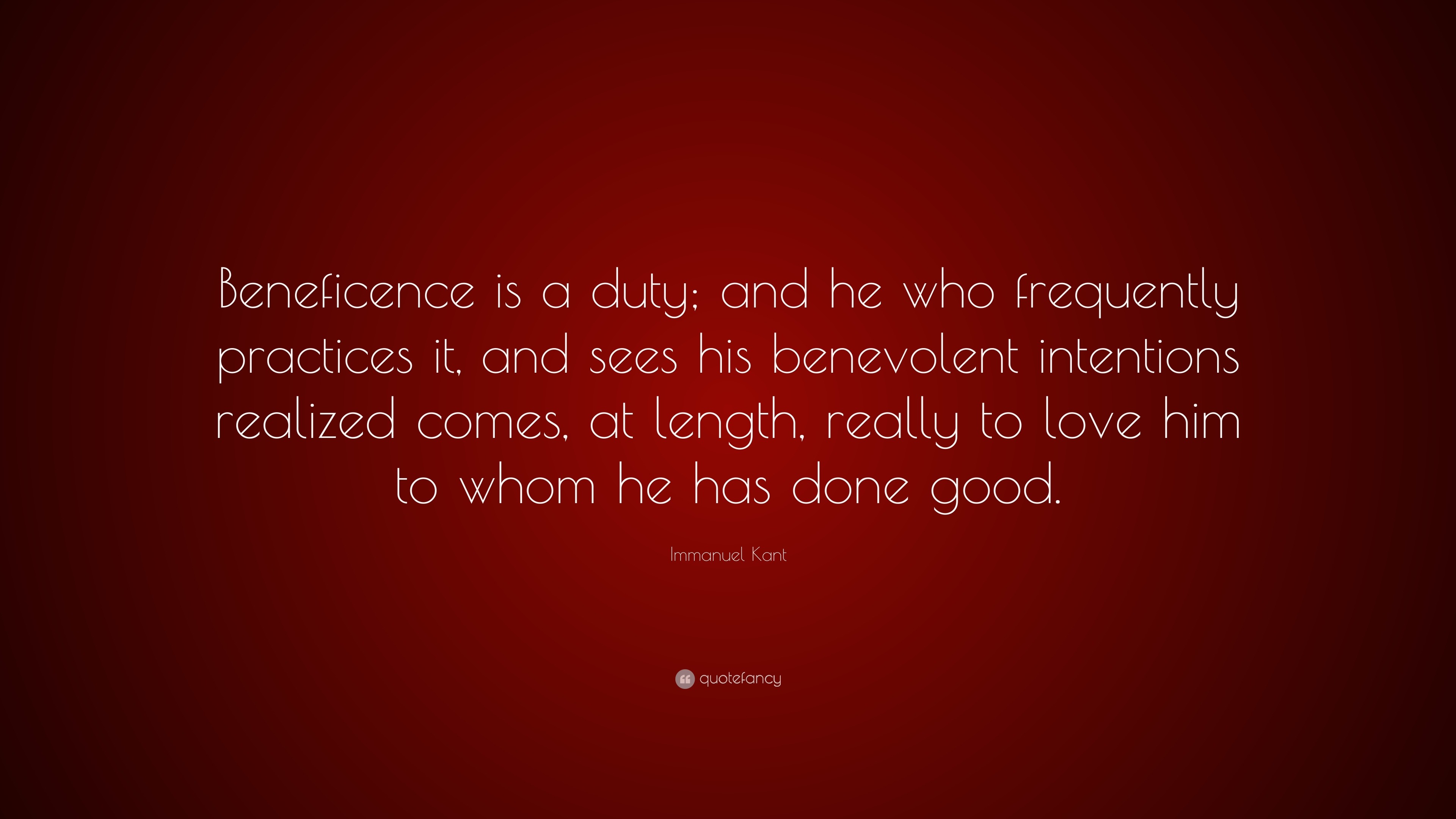 Immanuel Kant Quote: “Beneficence is a duty; and he who frequently ...